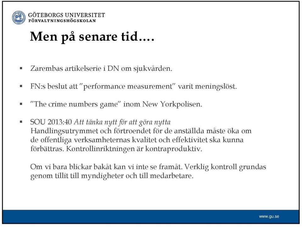 SOU 2013:40 Att tänka nytt för att göra nytta Handlingsutrymmet och förtroendet för de anställda måste öka om de offentliga