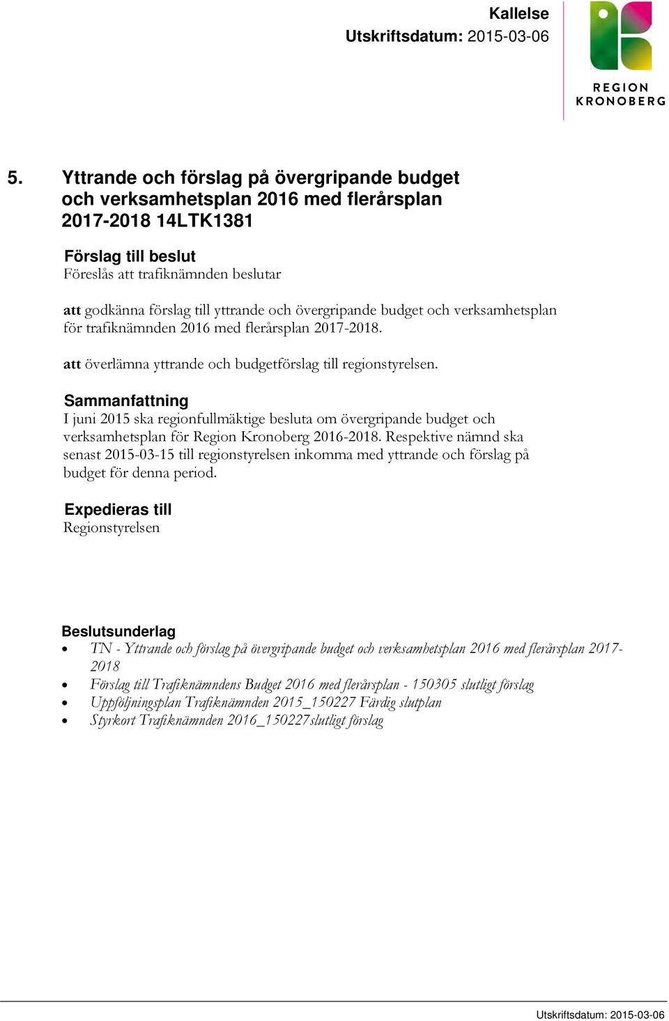 övergripande budget och verksamhetsplan för trafiknämnden 2016 med flerårsplan 2017-2018. att överlämna yttrande och budgetförslag till regionstyrelsen.