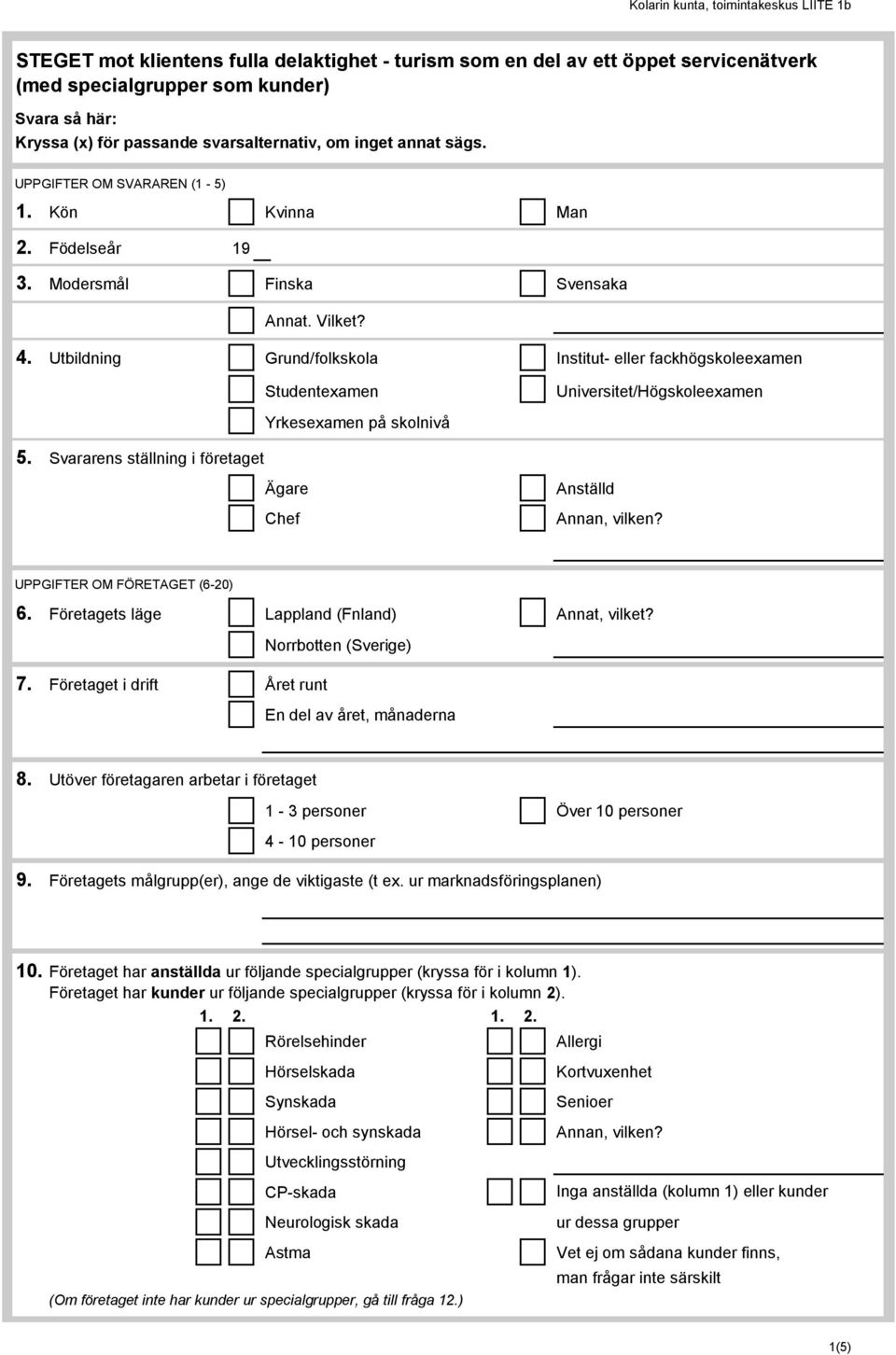 Utbildning Grund/folkskola Institut- eller fackhögskoleexamen Studentexamen Universitet/Högskoleexamen Yrkesexamen på skolnivå 5.