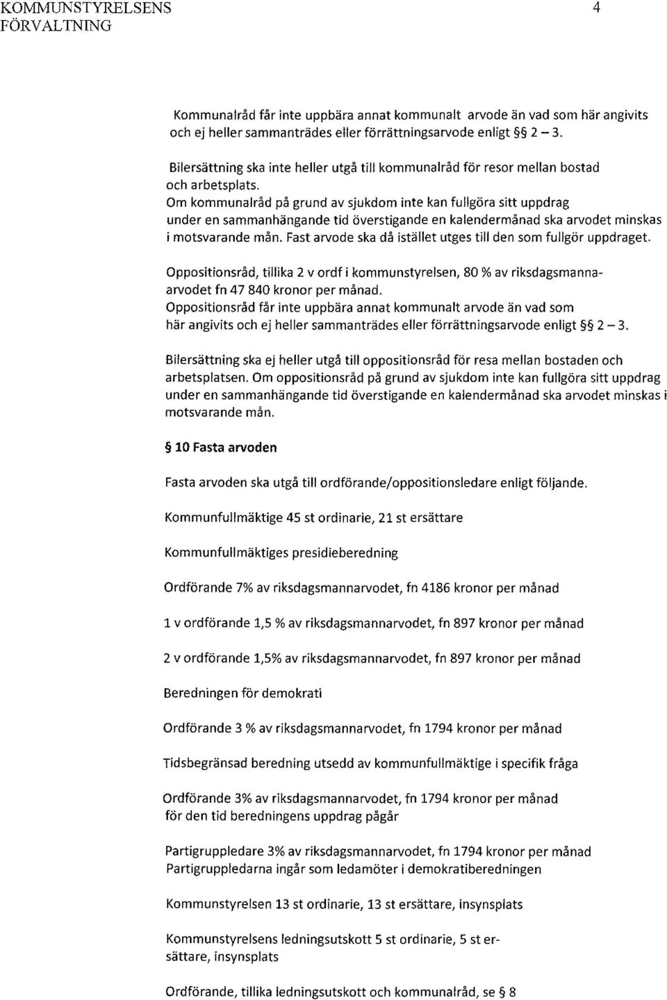 Om kommunalråd på grund av sjukdom inte kan fullgöra sitt uppdrag under en sammanhängande tid överstigande en kalendermånad ska arvodet minskas i motsvarande mån.