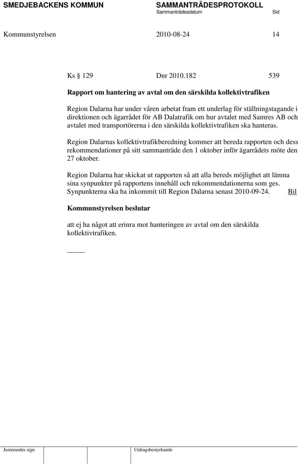 om hur avtalet med Samres AB och avtalet med transportörerna i den särskilda kollektivtrafiken ska hanteras.