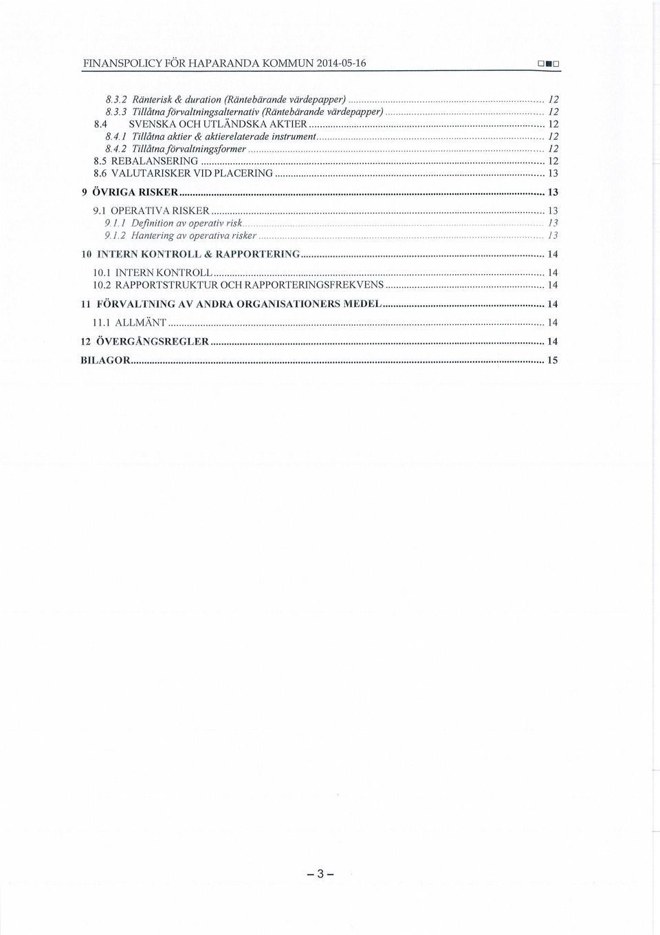 .. 13 9.1.1 Defrnition av operativ ris/t..... _.... 13 9.1.2 Hantering av operativa r isker..._......_..._._.._....._. 13 10 INTERN KONTROLL &RAPPORTERING... 14 10.