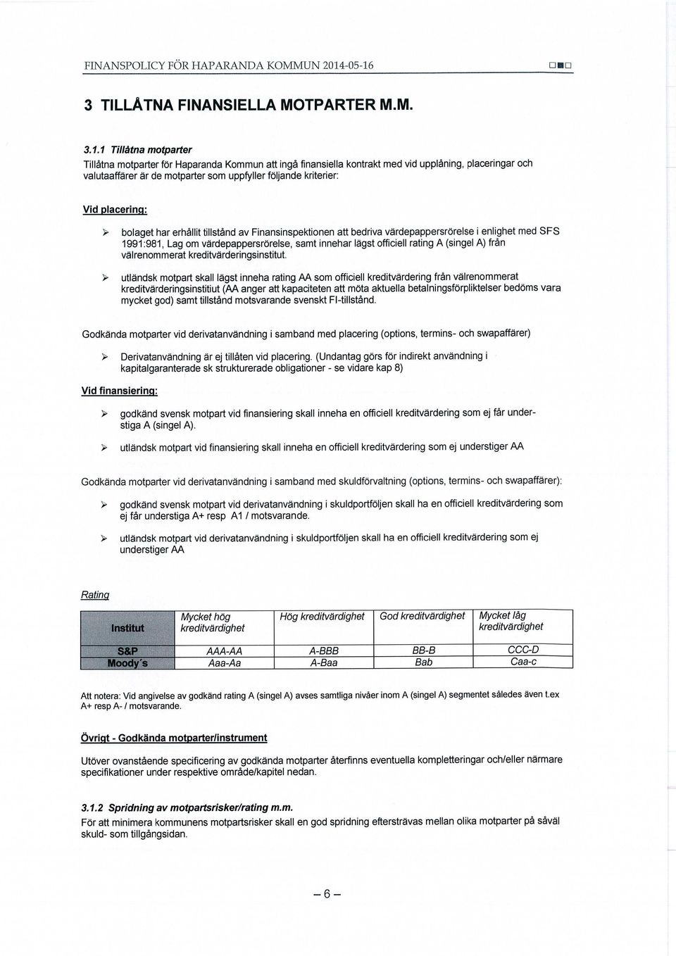 q ^ q 3 TILLÅTNA FINANSIELLA MOTPARTER M.M. 3.1.