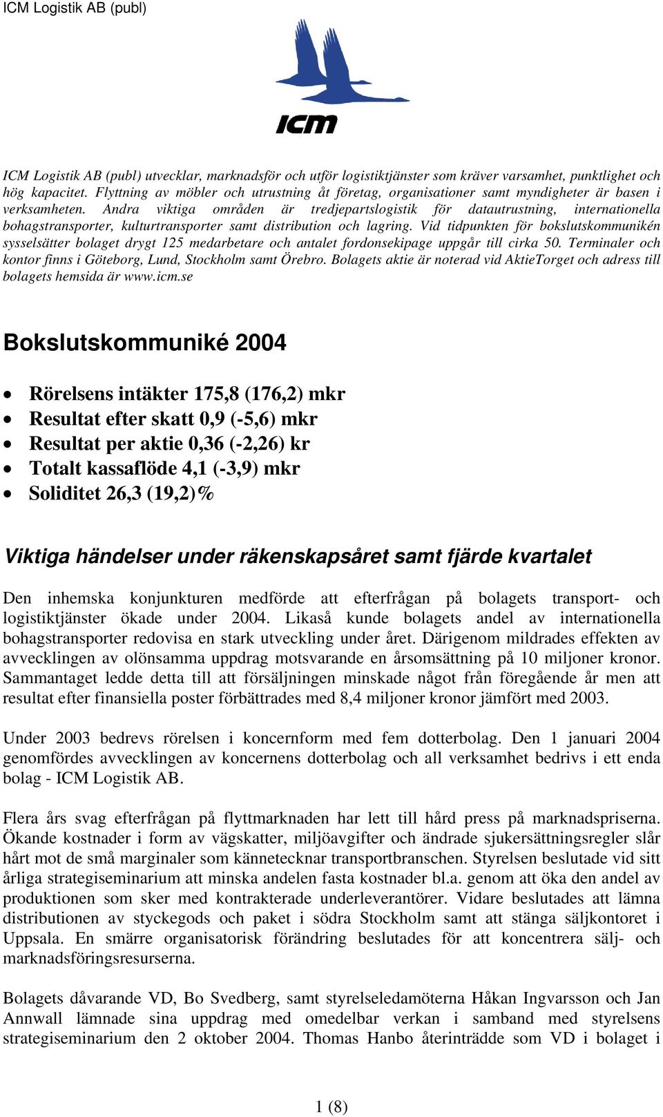 Andra viktiga områden är tredjepartslogistik för datautrustning, internationella bohagstransporter, kulturtransporter samt distribution och lagring.