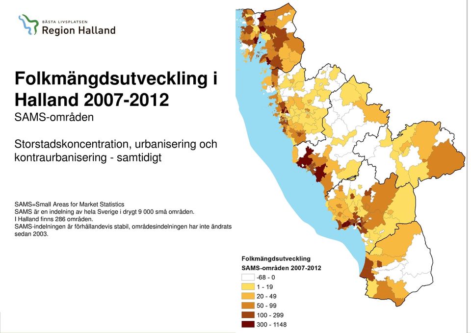 Sverige i drygt 9 000 små områden. I Halland finns 286 områden.