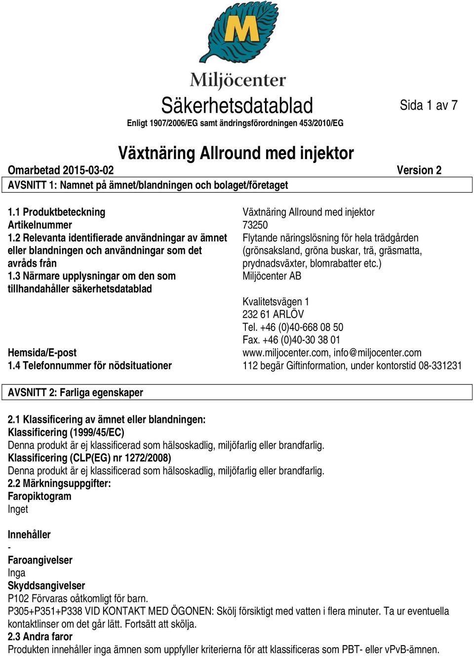 3 Närmare upplysningar om den som tillhandahåller säkerhetsdatablad Flytande näringslösning för hela trädgården (grönsaksland, gröna buskar, trä, gräsmatta, Miljöcenter AB Kvalitetsvägen 1 232 61