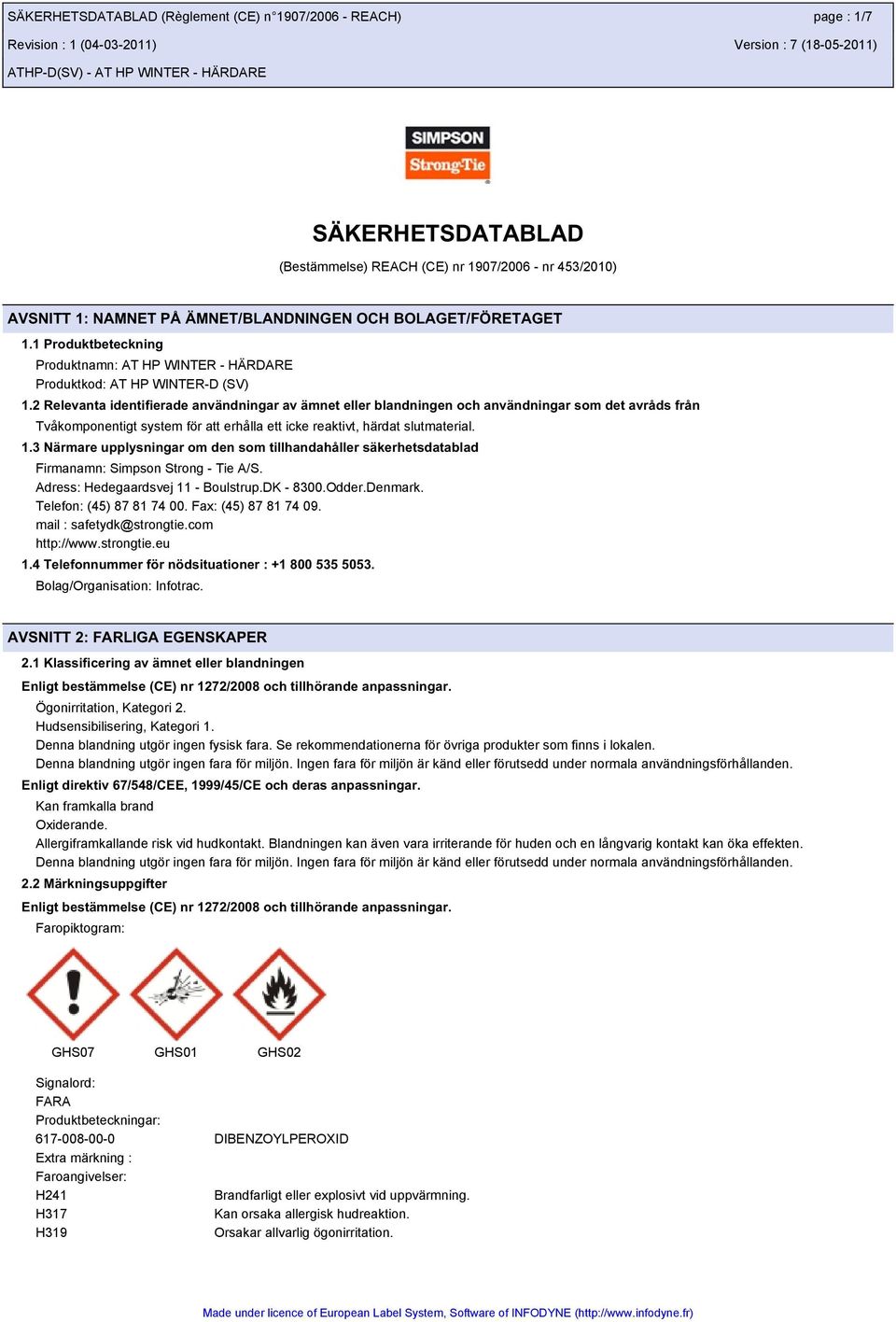 2 Relevanta identifierade användningar av ämnet eller blandningen och användningar som det avråds från Tvåkomponentigt system för att erhålla ett icke reaktivt, härdat slutmaterial. 1.