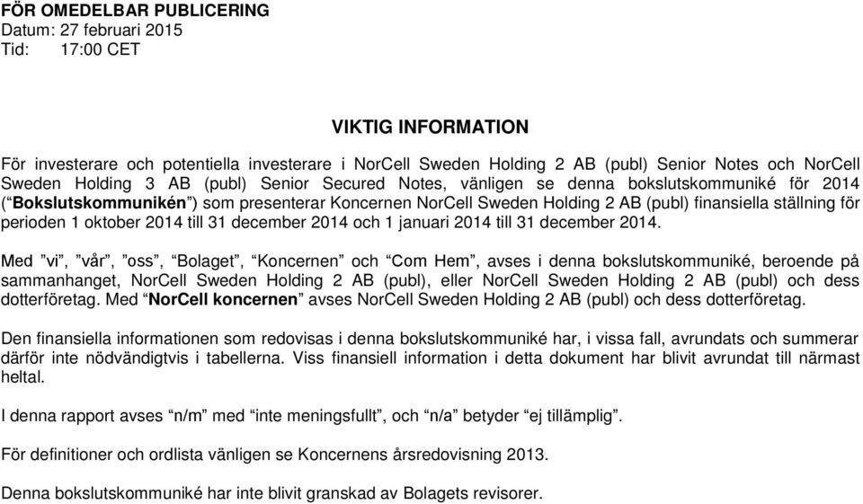 perioden 1 oktober 2014 till 31 december 2014 och 1 januari 2014 till 31 december 2014.