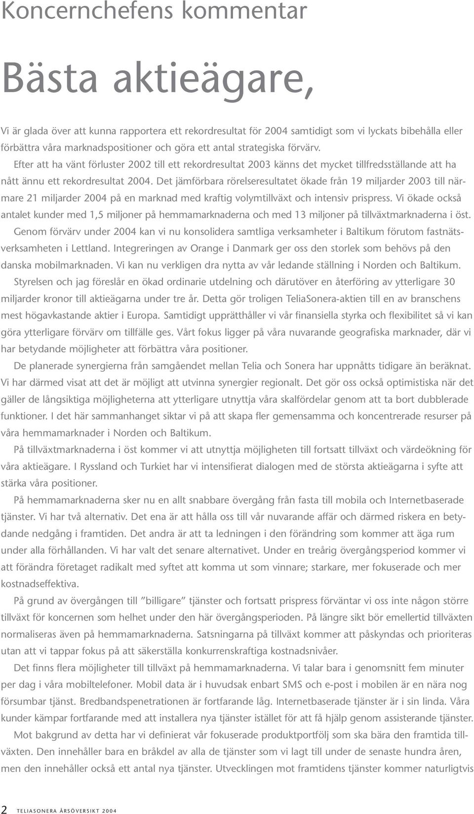 Det jämförbara rörelseresultatet ökade från 19 miljarder 2003 till närmare 21 miljarder 2004 på en marknad med kraftig volymtillväxt och intensiv prispress.