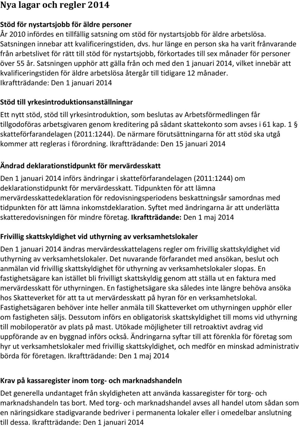 hur länge en person ska ha varit frånvarande från arbetslivet för rätt till stöd för nystartsjobb, förkortades till sex månader för personer över 55 år.