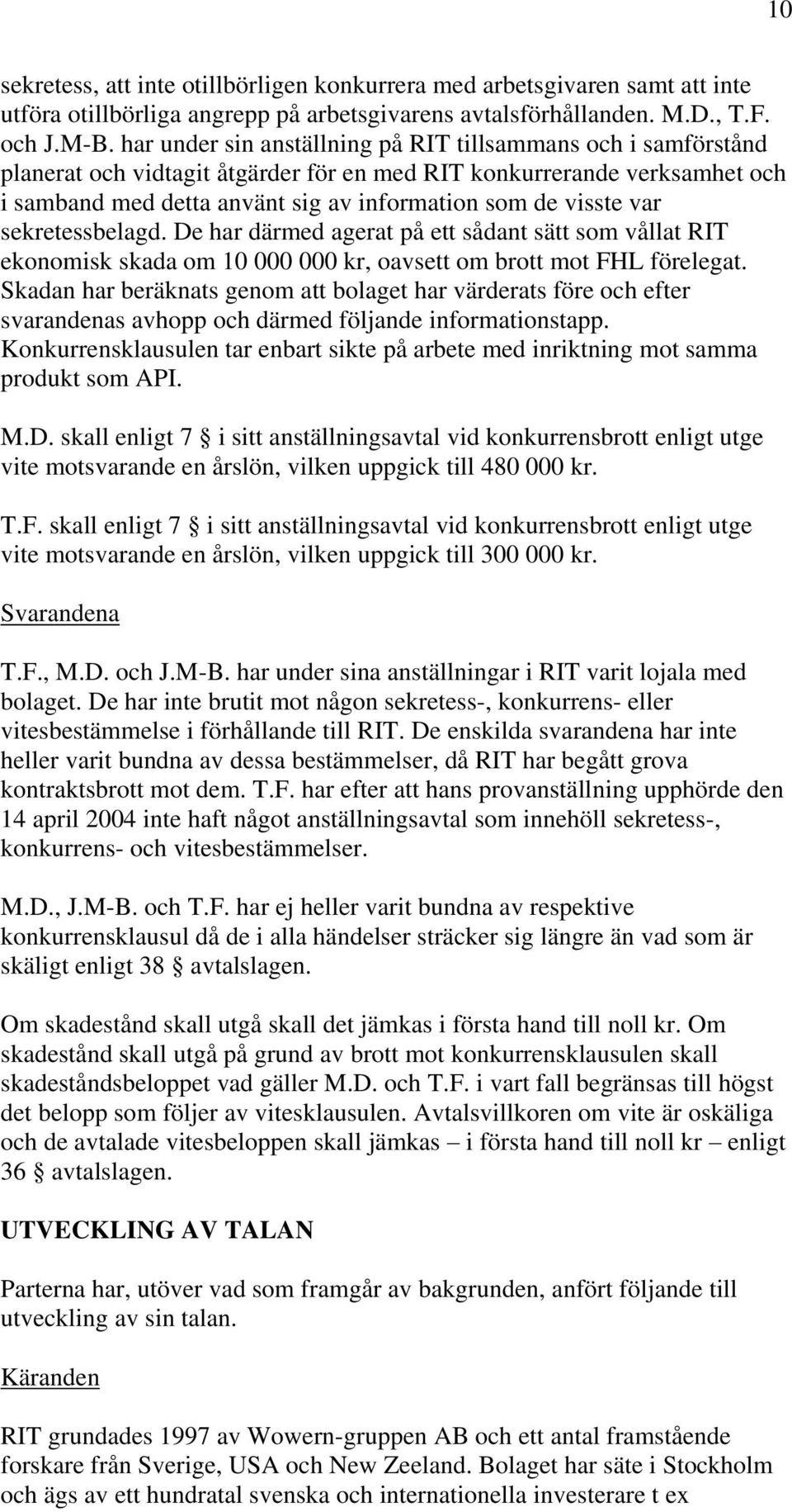 var sekretessbelagd. De har därmed agerat på ett sådant sätt som vållat RIT ekonomisk skada om 10 000 000 kr, oavsett om brott mot FHL förelegat.