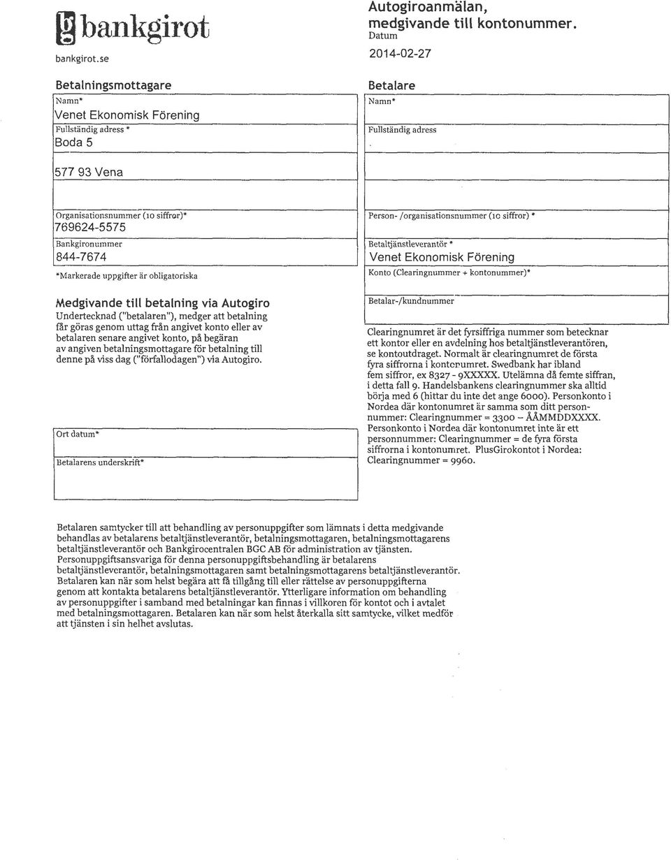 ller (10 siffror)* 769624-5575 Bankgironummer 844-7674 *Markerade uppgifter är obligatoriska Medgivande till betalning via Autogiro Undertecknad ("betalaren"), medger att betalning färgöras genom