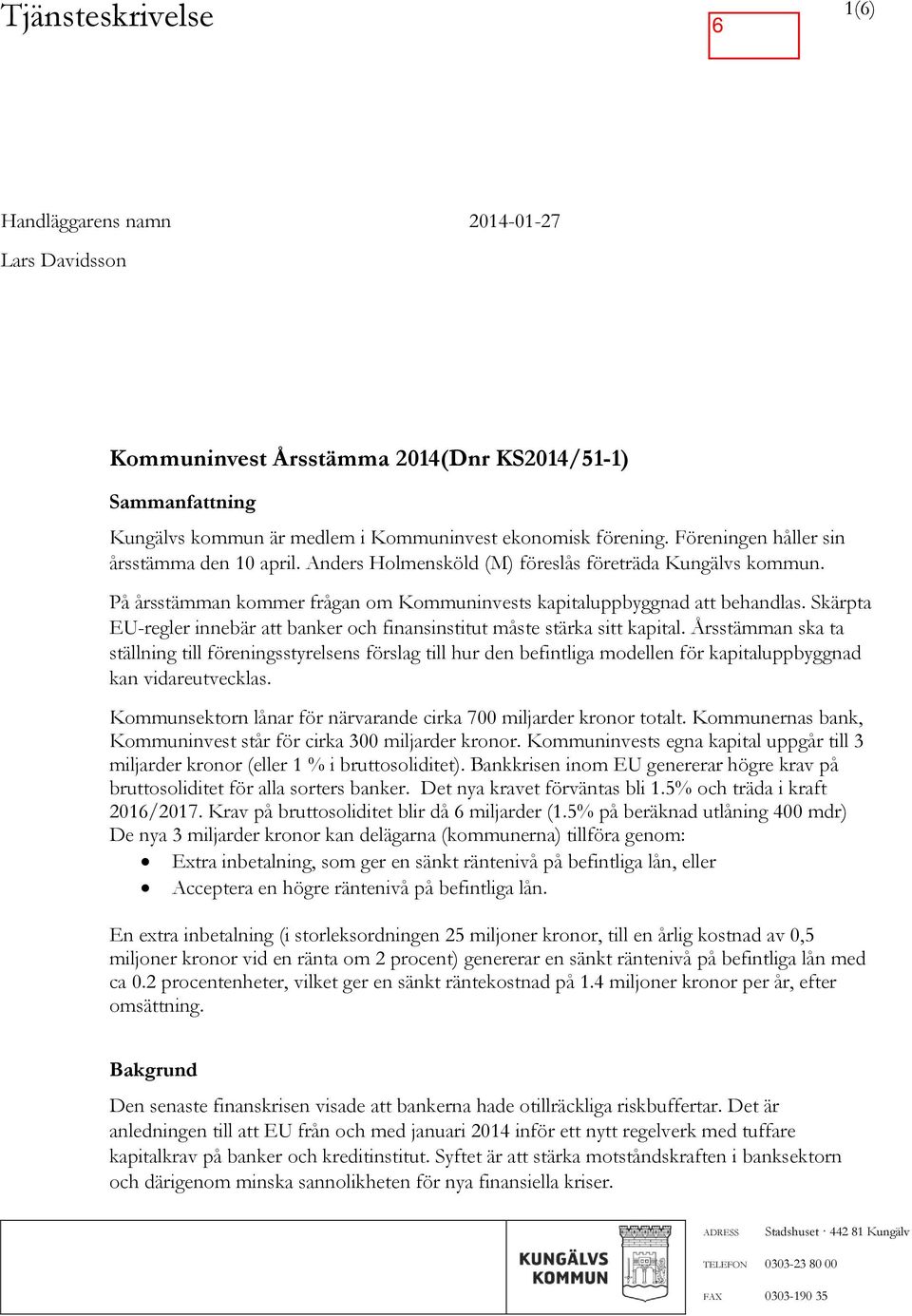 Skärpta EU-regler innebär att banker och finansinstitut måste stärka sitt kapital.