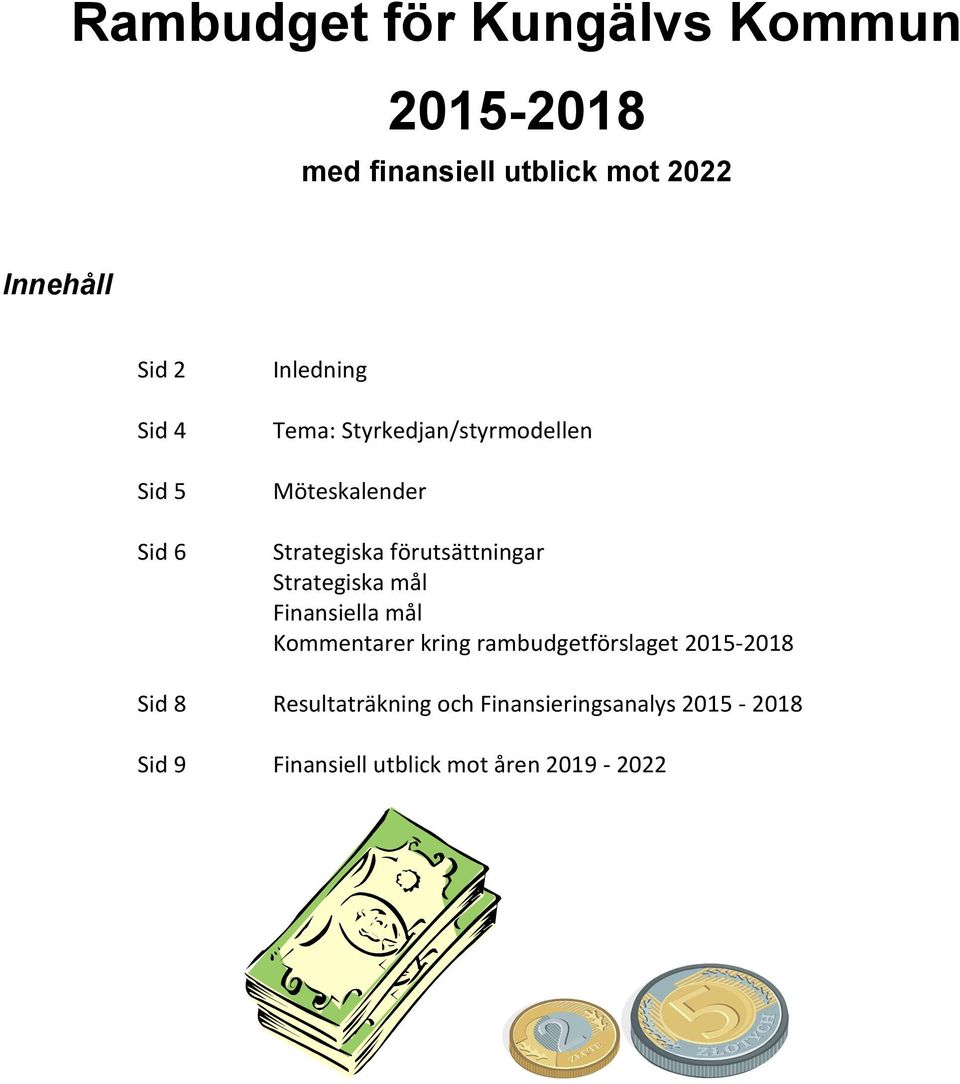 förutsättningar Strategiska mål Finansiella mål Kommentarer kring rambudgetförslaget