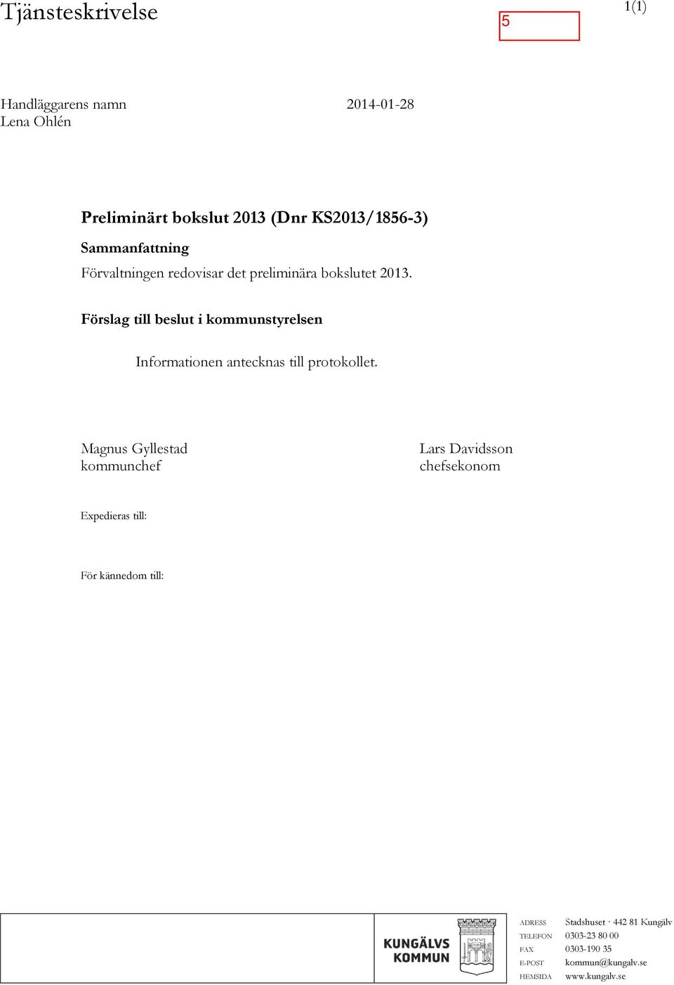 Förslag till beslut i kommunstyrelsen Informationen antecknas till protokollet.