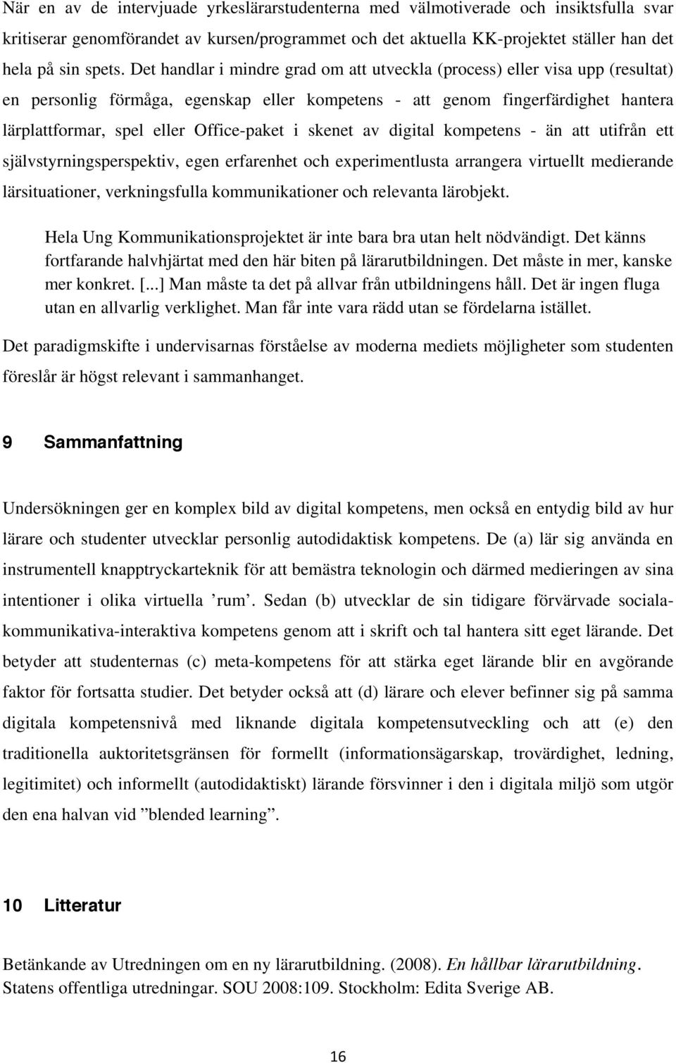 Office-paket i skenet av digital kompetens - än att utifrån ett självstyrningsperspektiv, egen erfarenhet och experimentlusta arrangera virtuellt medierande lärsituationer, verkningsfulla