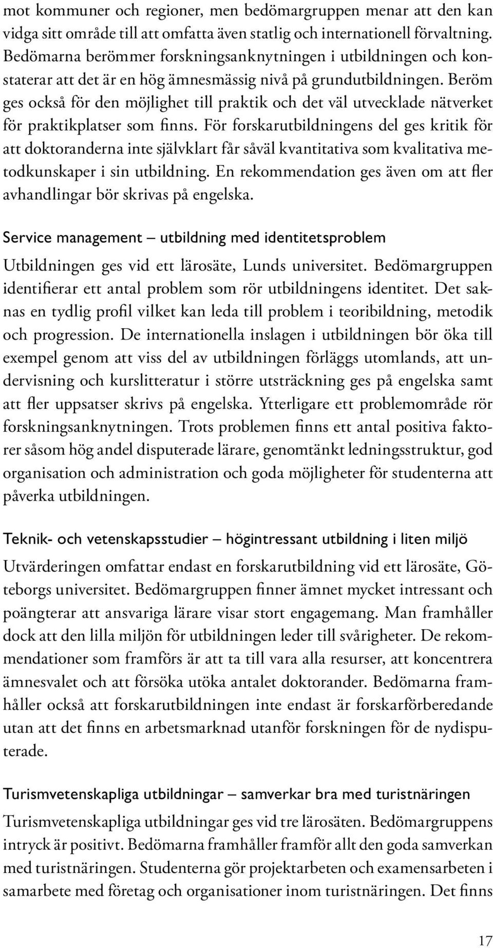 Beröm ges också för den möjlighet till praktik och det väl utvecklade nätverket för praktikplatser som finns.