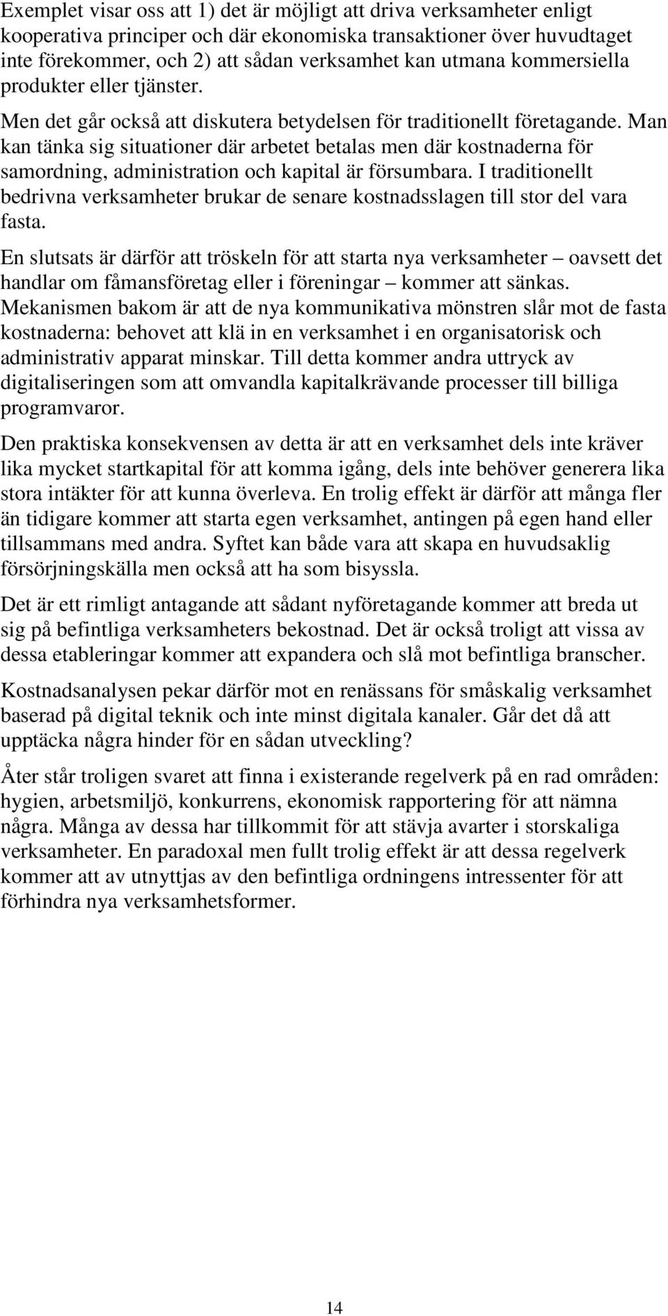 Man kan tänka sig situationer där arbetet betalas men där kostnaderna för samordning, administration och kapital är försumbara.