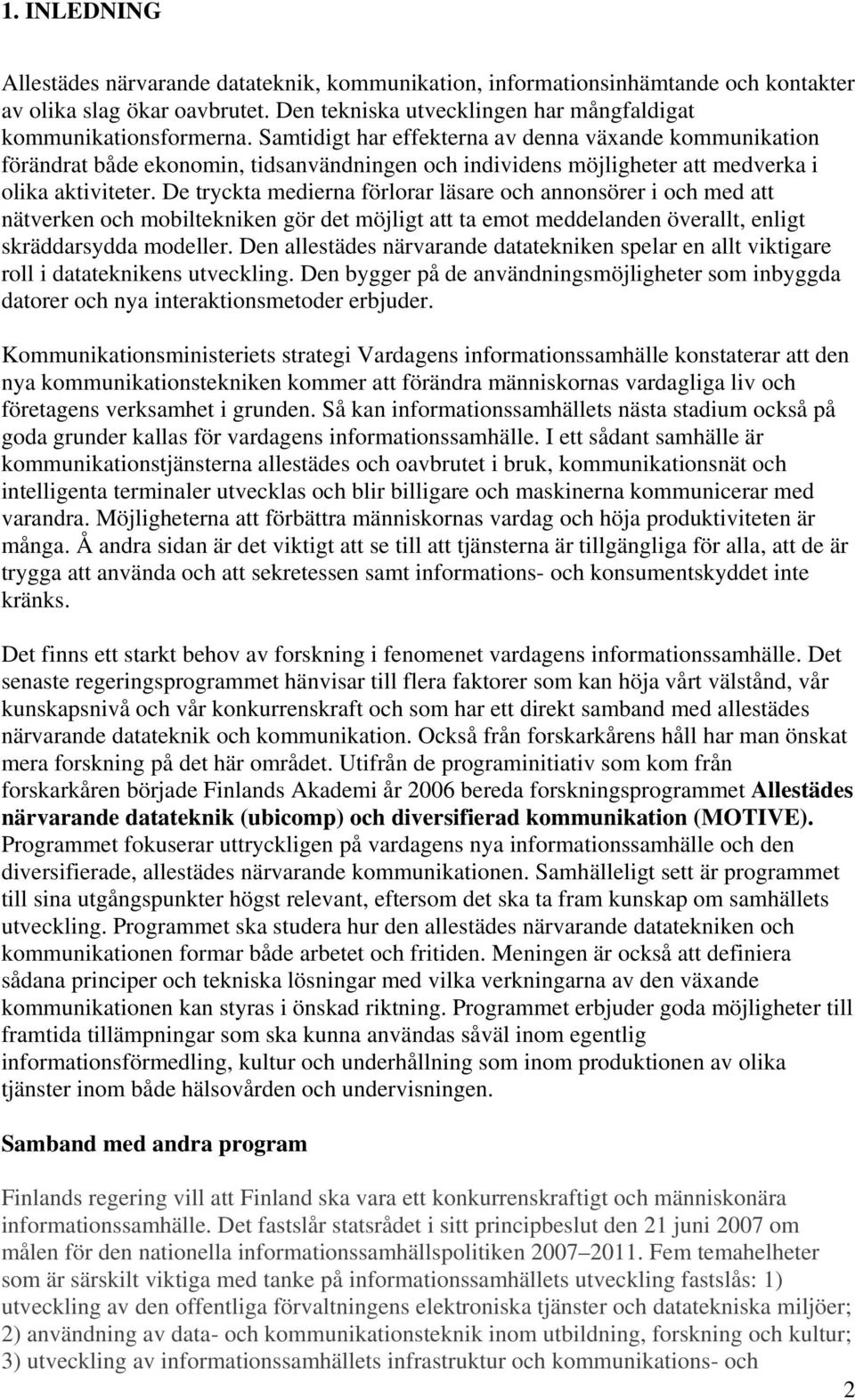 De tryckta medierna förlorar läsare och annonsörer i och med att nätverken och mobiltekniken gör det möjligt att ta emot meddelanden överallt, enligt skräddarsydda modeller.