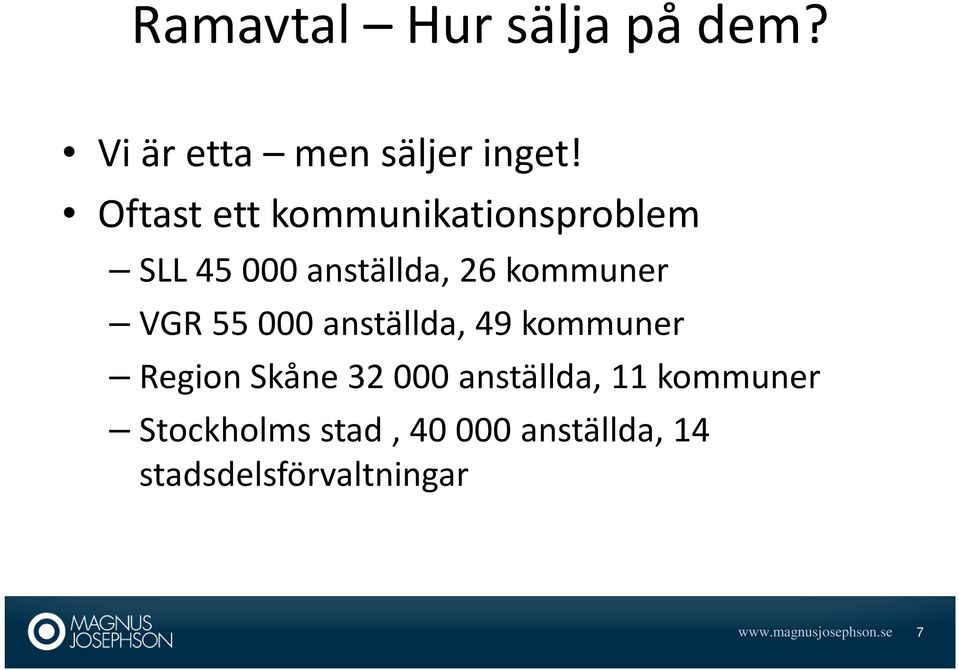 55 000 anställda, 49 kommuner Region Skåne 32 000 anställda, 11