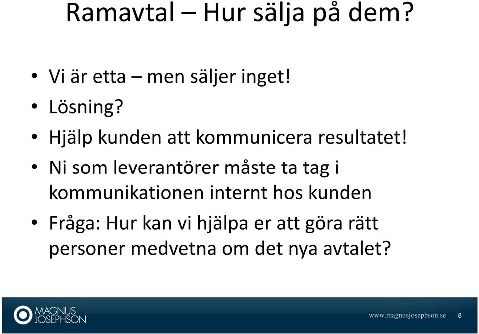 Ni som leverantörer måste ta tag i kommunikationen internt hos kunden