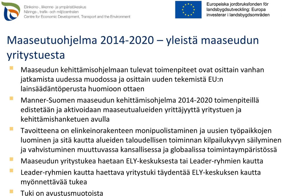 Tavoitteena on elinkeinorakenteen monipuolistaminen ja uusien työpaikkojen luominen ja sitä kautta alueiden taloudellisen toiminnan kilpailukyvyn säilyminen ja vahvistuminen muuttuvassa kansallisessa