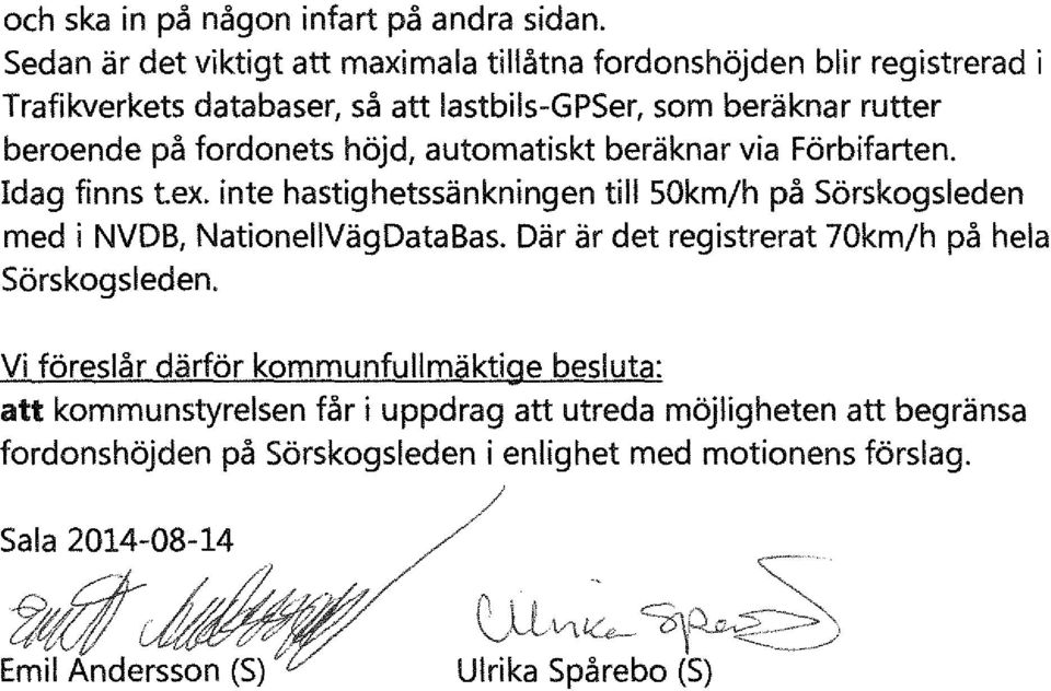 höjd, automatiskt beräknar via Förbifarten. Idag finns t.ex. inte hastighetssänkningen till SOkm/h på Särskogsleden med i NVDB, NationellVägData Bas.