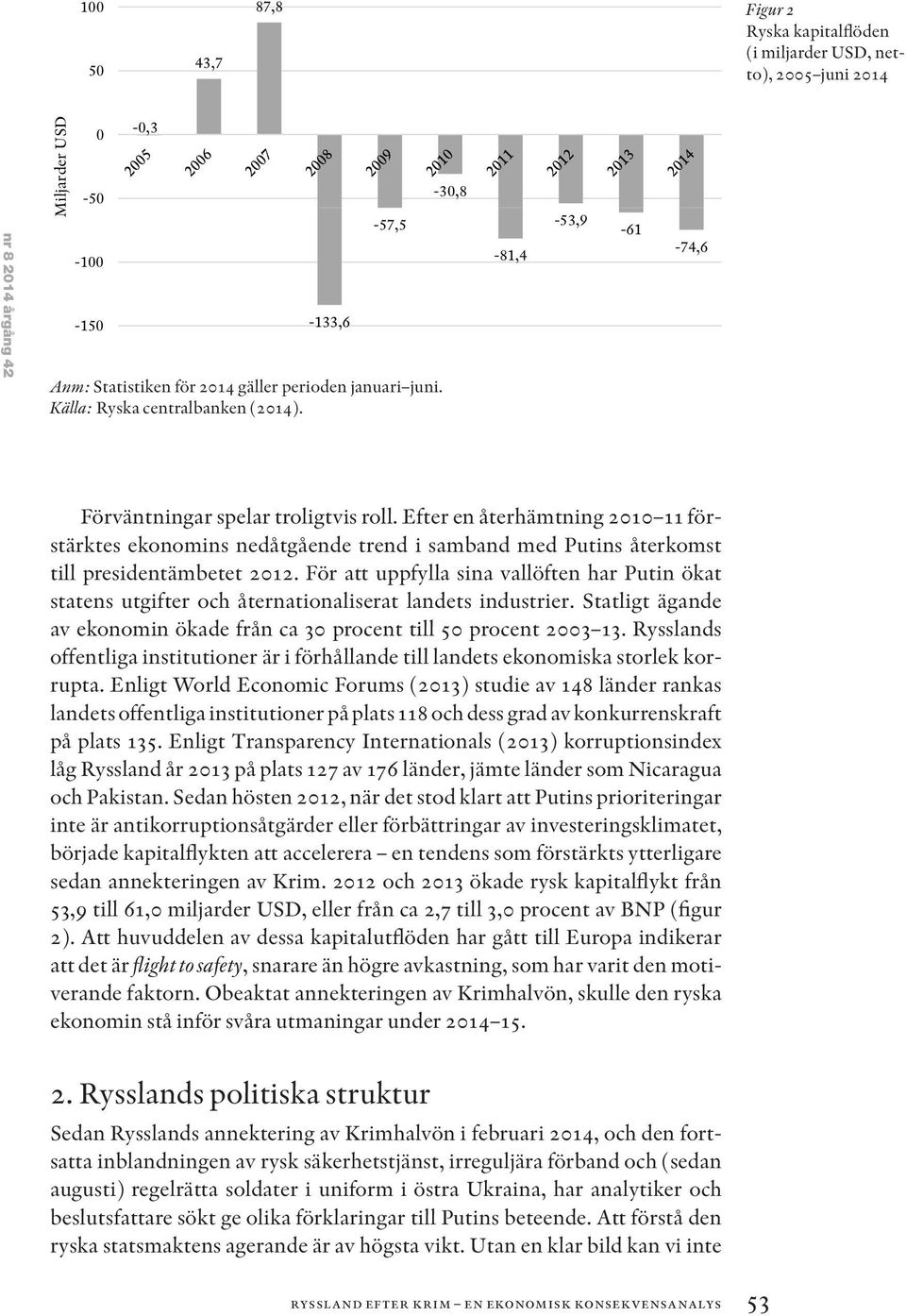 Efter en återhämtning 2010 11 förstärktes ekonomins nedåtgående trend i samband med Putins återkomst till presidentämbetet 2012.