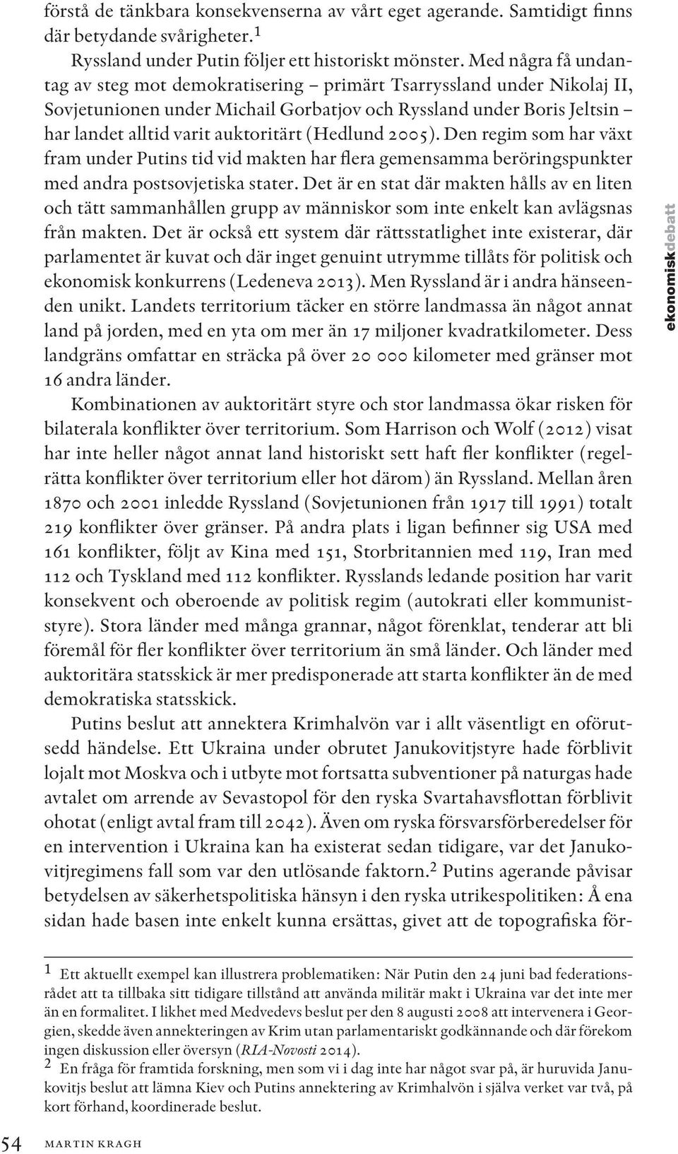 (Hedlund 2005). Den regim som har växt fram under Putins tid vid makten har flera gemensamma beröringspunkter med andra postsovjetiska stater.