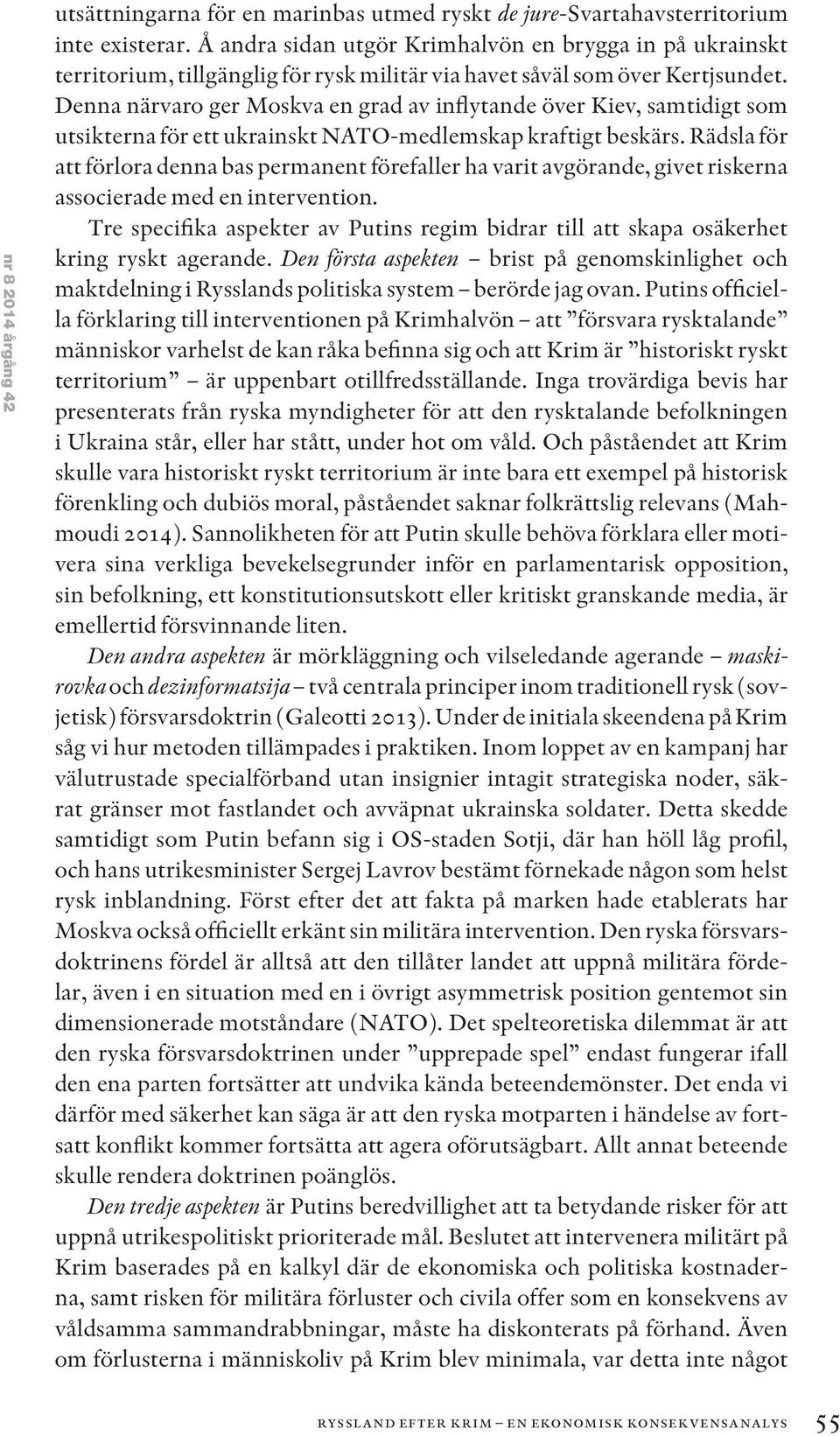 Denna närvaro ger Moskva en grad av inflytande över Kiev, samtidigt som utsikterna för ett ukrainskt NATO-medlemskap kraftigt beskärs.