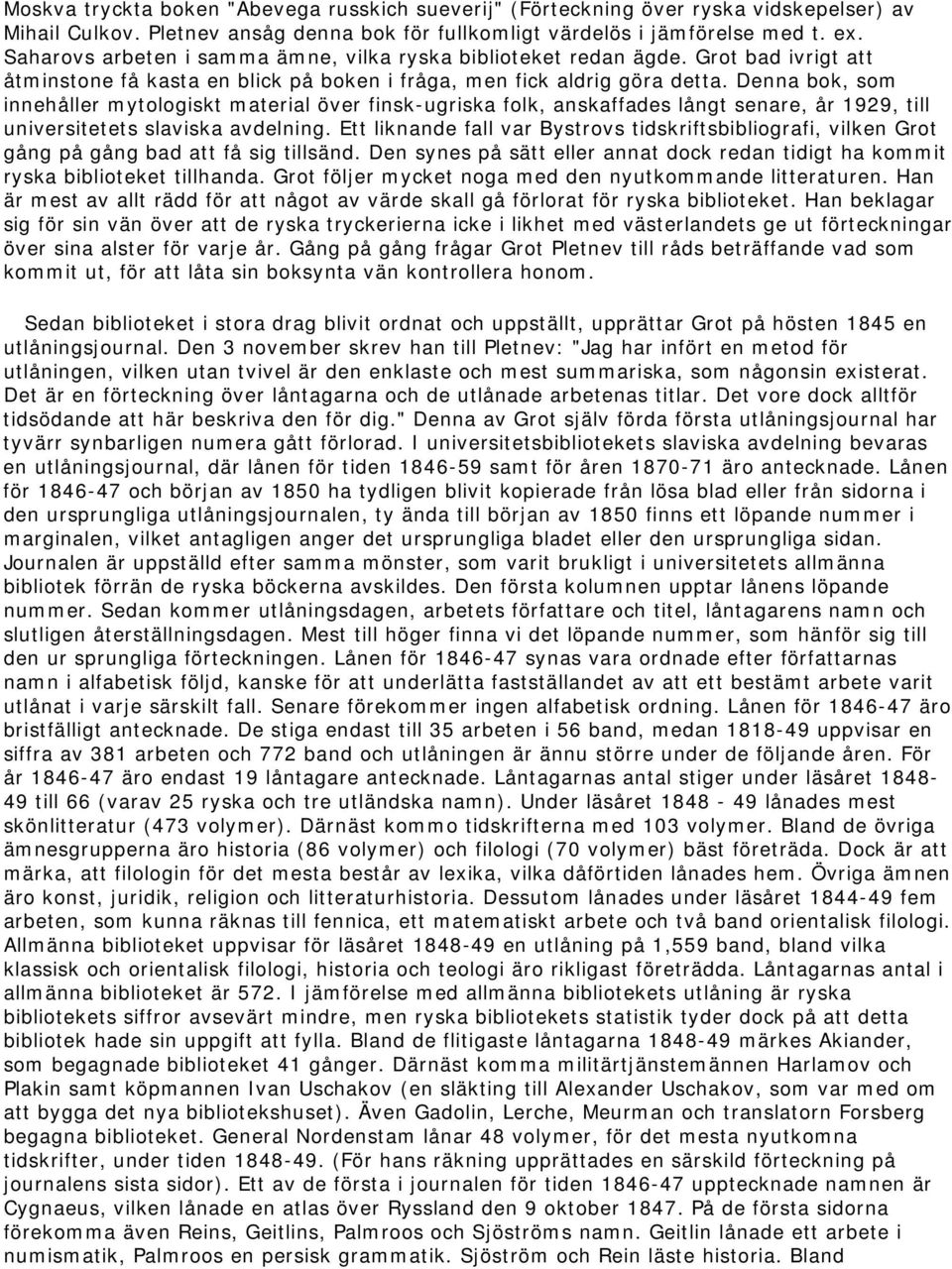 Denna bok, som innehåller mytologiskt material över finsk-ugriska folk, anskaffades långt senare, år 1929, till universitetets slaviska avdelning.