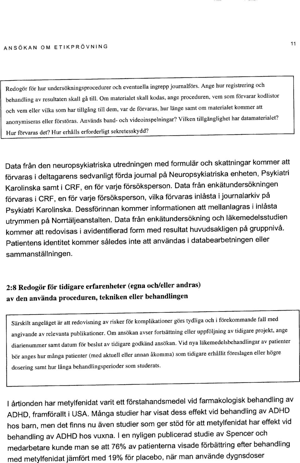 f6rst6ras. Anvlinds band- och videoinspelningar? vilken tillganglighet har datamaterialet? Hur forvaras det? Hur erhills erforderligt sekretesskydd?