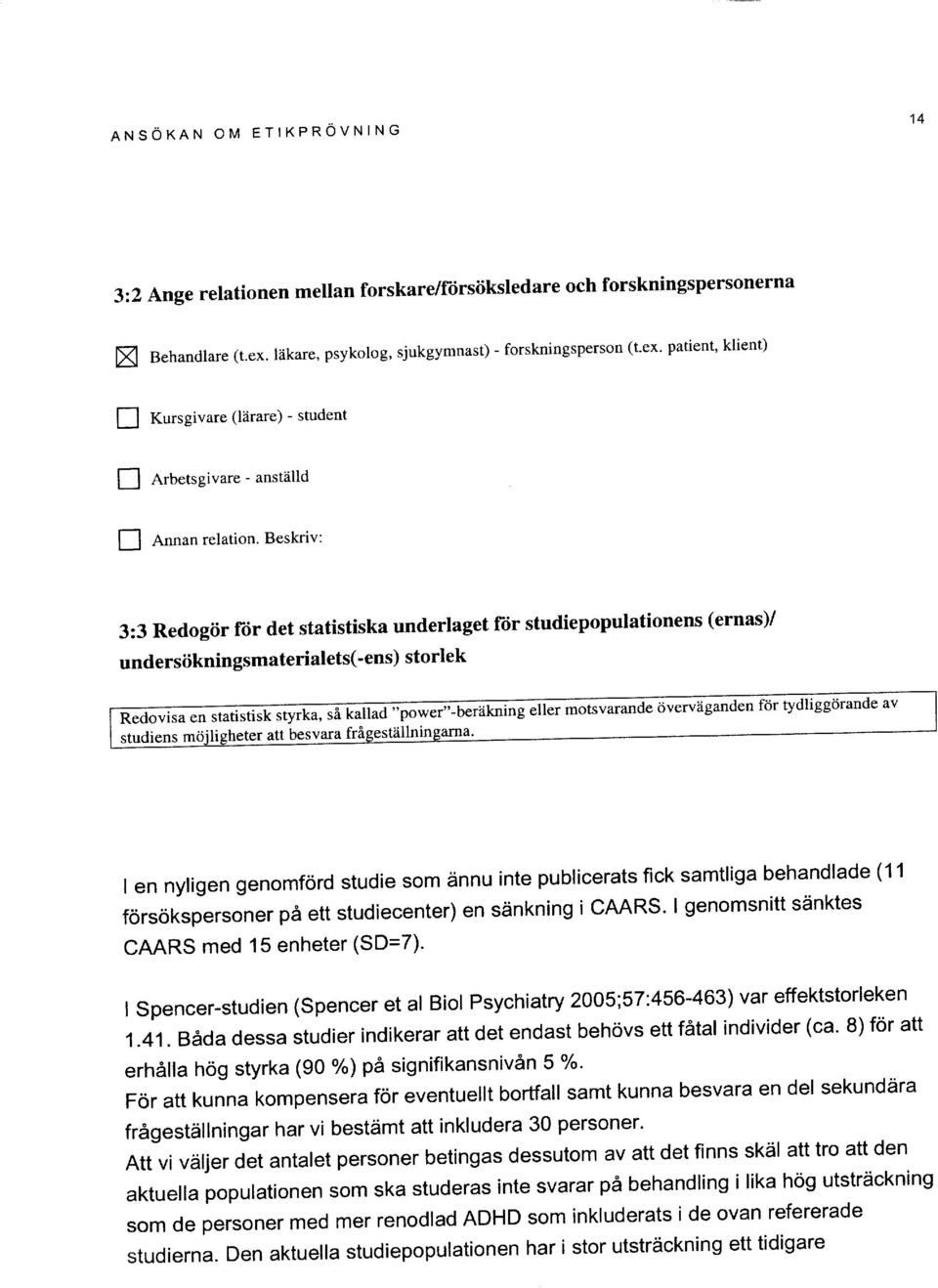 Beskriv: 3:3 Redogiir ftir det statistiska underlaget ftir studiepopulationens (ernas)/ undersiikningsmaterialets(-ens) storlek studiens m6i li gheter att besvara frigestlillningarna.