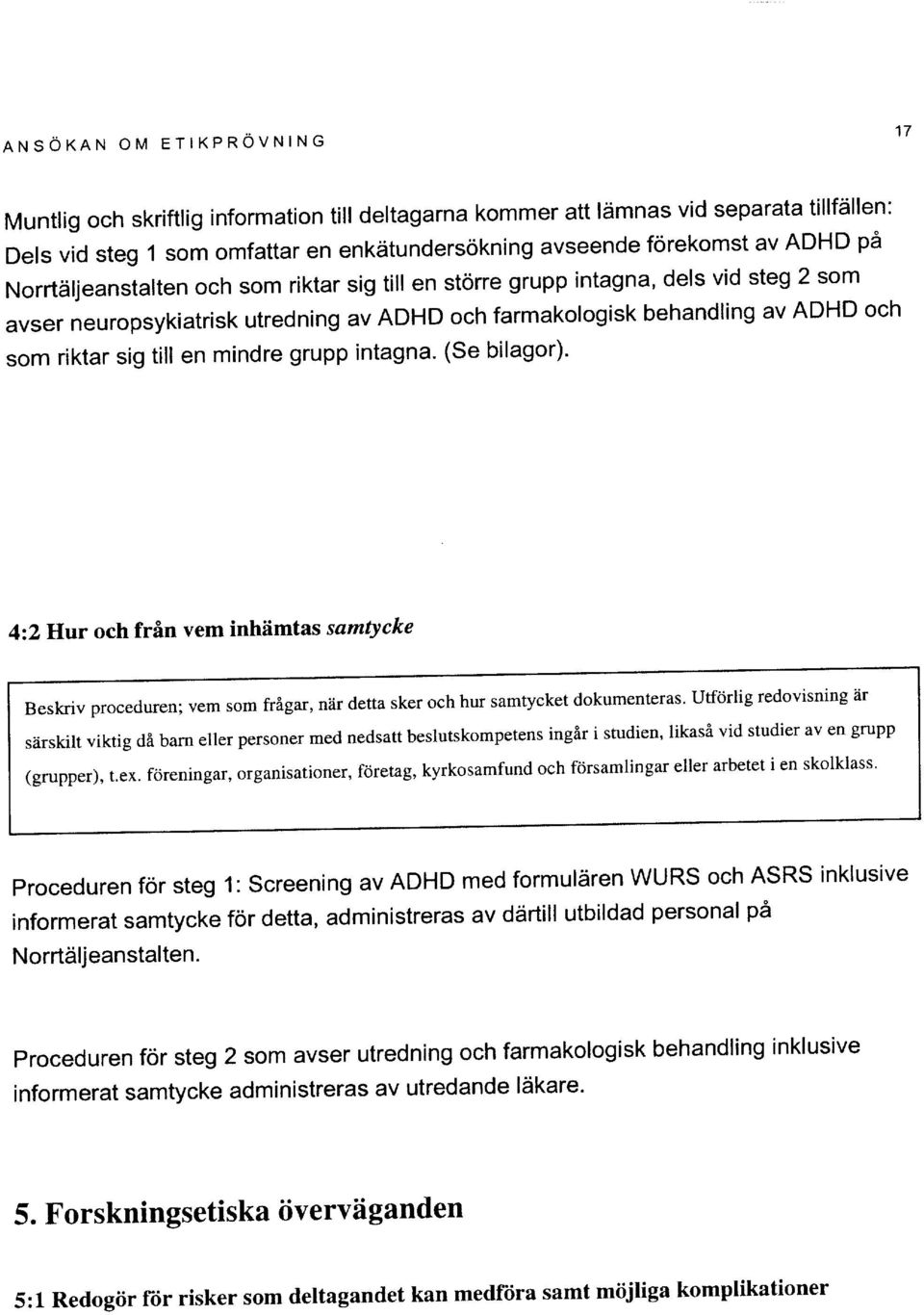 grupp intagna' (Se bilagor)' z}iljrrurr och frin vem inhiimtas samtycke Beskriv proceduren; vem som fri,gar, niir detta sker och hur samtycket dokumenteras.