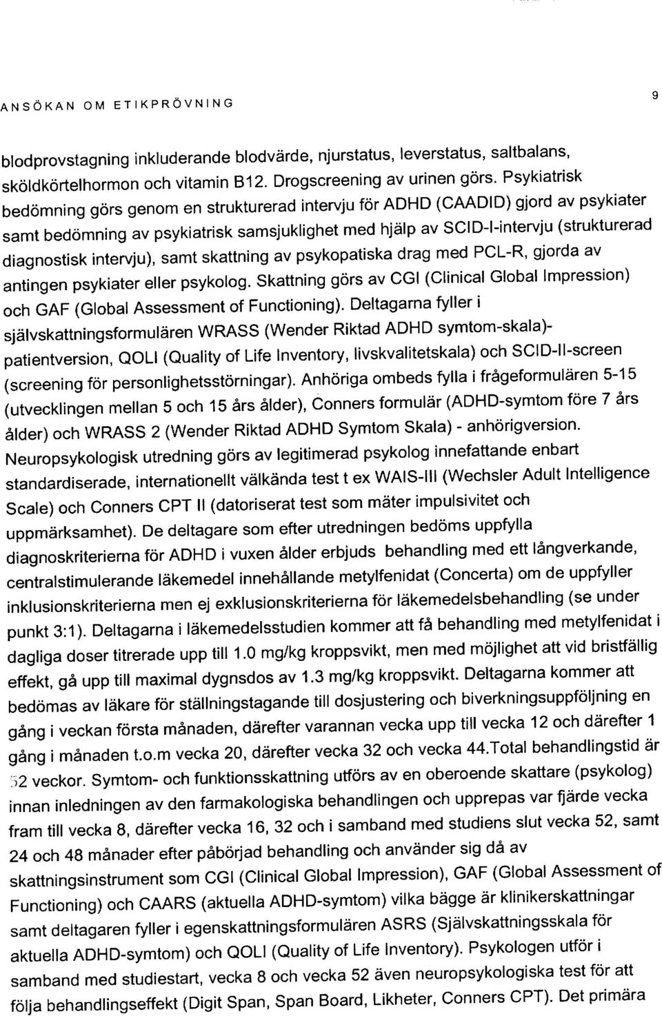 intervju), samt skattning av psykopatiska drag med PCL-R, gjorda av antingen psykiater eller psykolog. skattning gors av CGI (Clinical Global lmpression) och GAF (Global Assessment of Functioning).