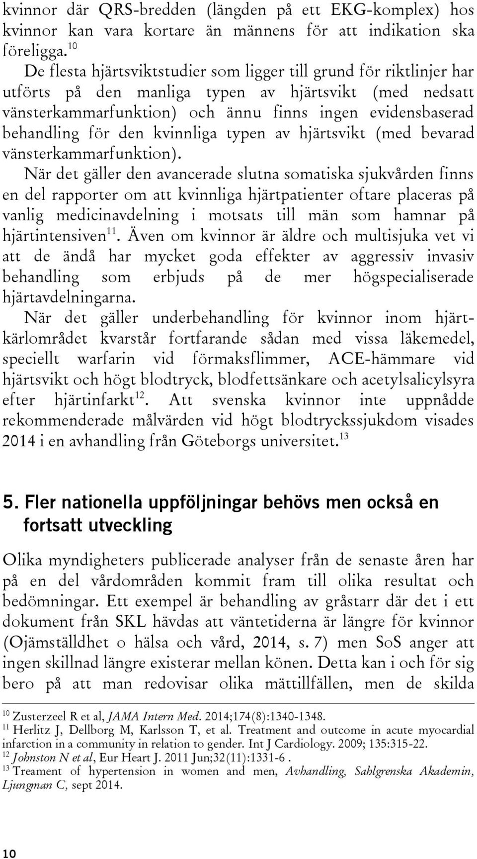 för den kvinnliga typen av hjärtsvikt (med bevarad vänsterkammarfunktion).