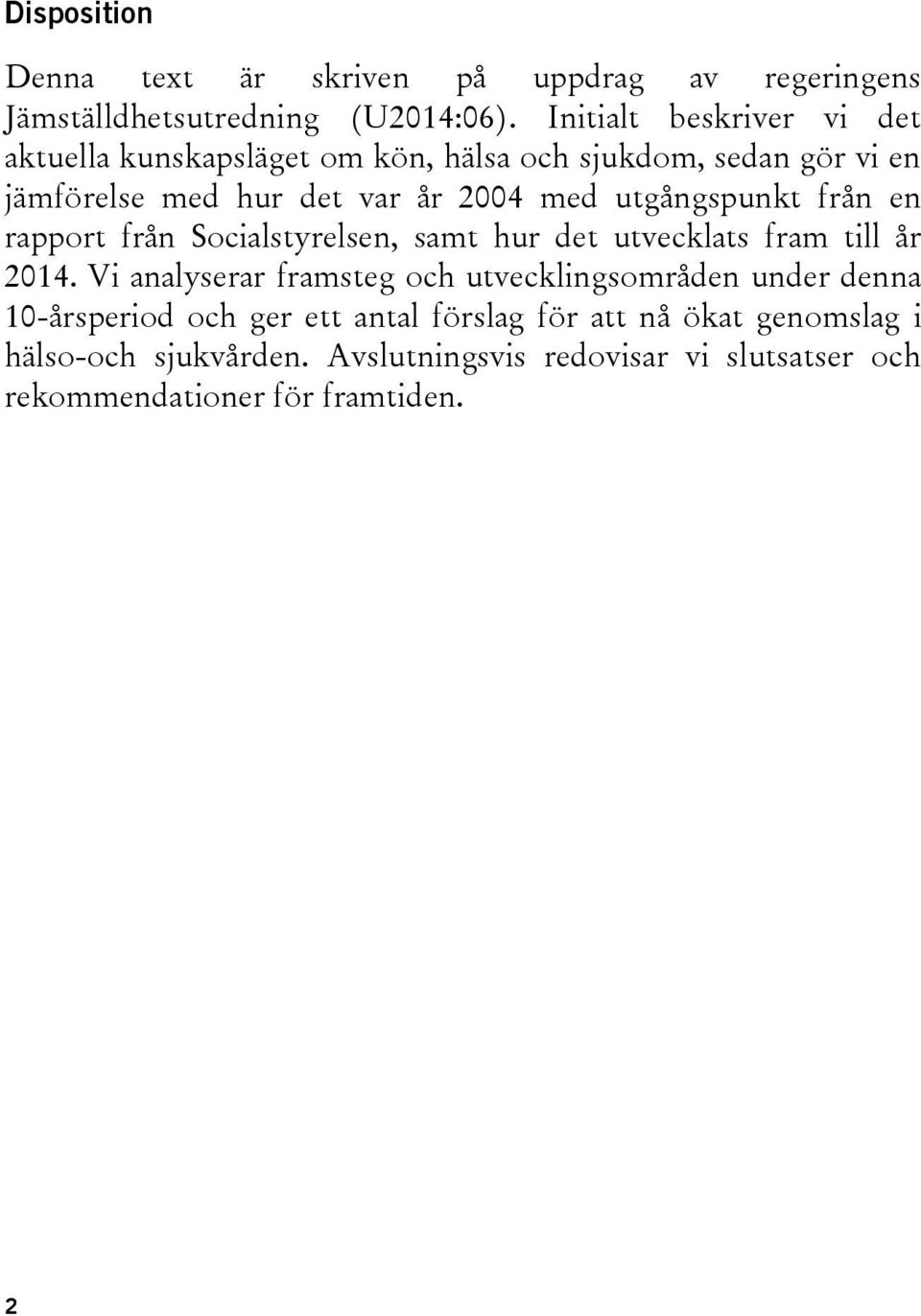 utgångspunkt från en rapport från Socialstyrelsen, samt hur det utvecklats fram till år 2014.