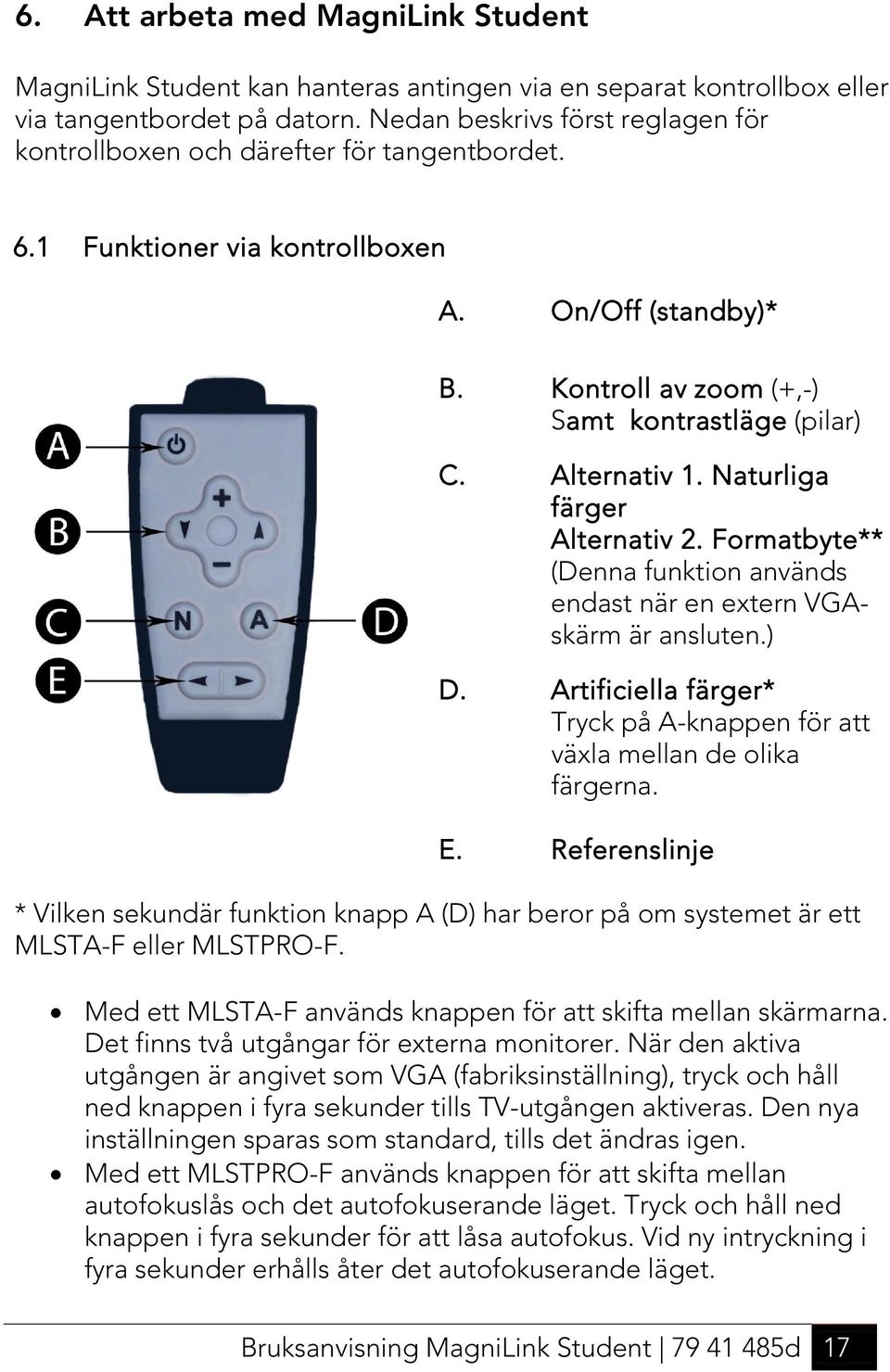 Alternativ 1. Naturliga färger Alternativ 2. Formatbyte** (Denna funktion används endast när en extern VGAskärm är ansluten.) D.