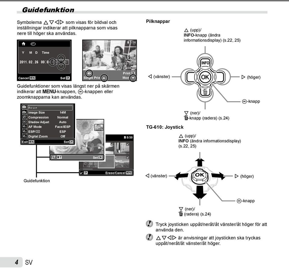 26 00: 00 Cancel MENU Y/M/D Set OK Single Print Guidefunktioner som visas längst ner på skärmen indikerar att m-knappen, A-knappen eller zoomknapparna kan användas.