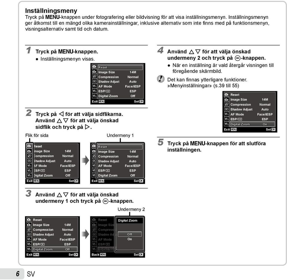 Inställningsmenyn visas. 1 2 1 2 3 Exit Reset Image Size Compression Shadow Adjust AF Mode ESP/ Digital Zoom MENU 14M Normal Auto Face/iESP ESP Off 2 Tryck på H för att välja sidflikarna.