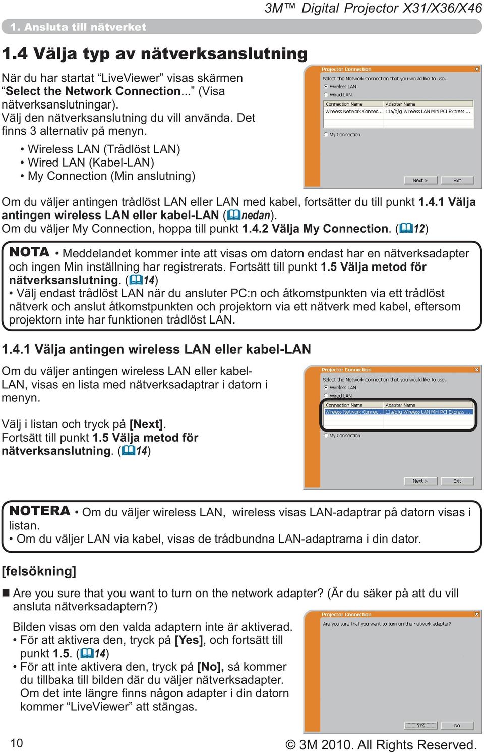 ( 14) nätverk och anslut åtkomstpunkten och projektorn via ett nätverk med kabel, eftersom 1.4.1 Välja antingen wireless LAN eller kabel-lan menyn. Välj i listan och tryck på [Next].