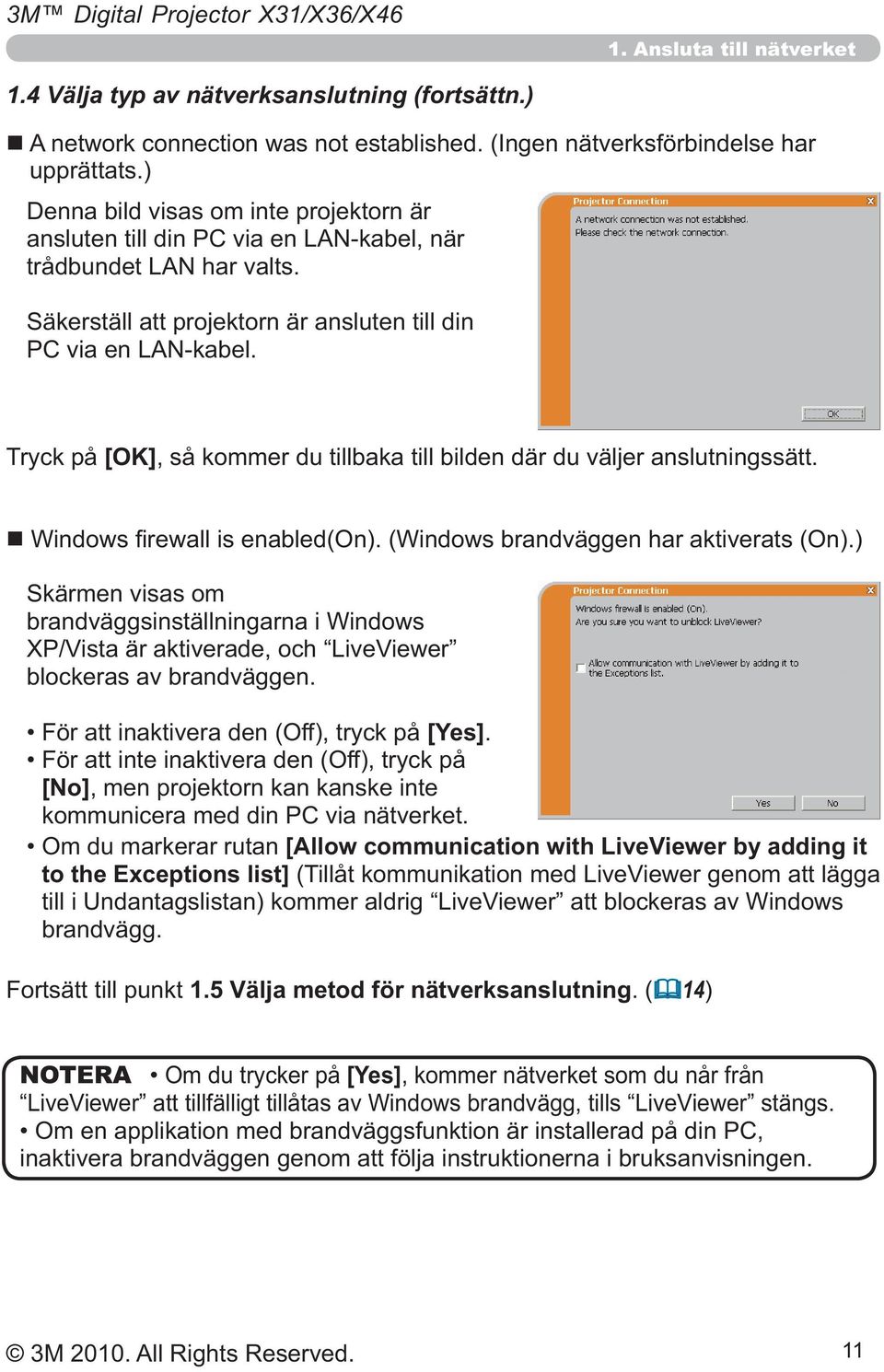 brandväggsinställningarna i Windows blockeras av brandväggen. [Yes]. [No], men projektorn kan kanske inte kommunicera med din PC via nätverket.