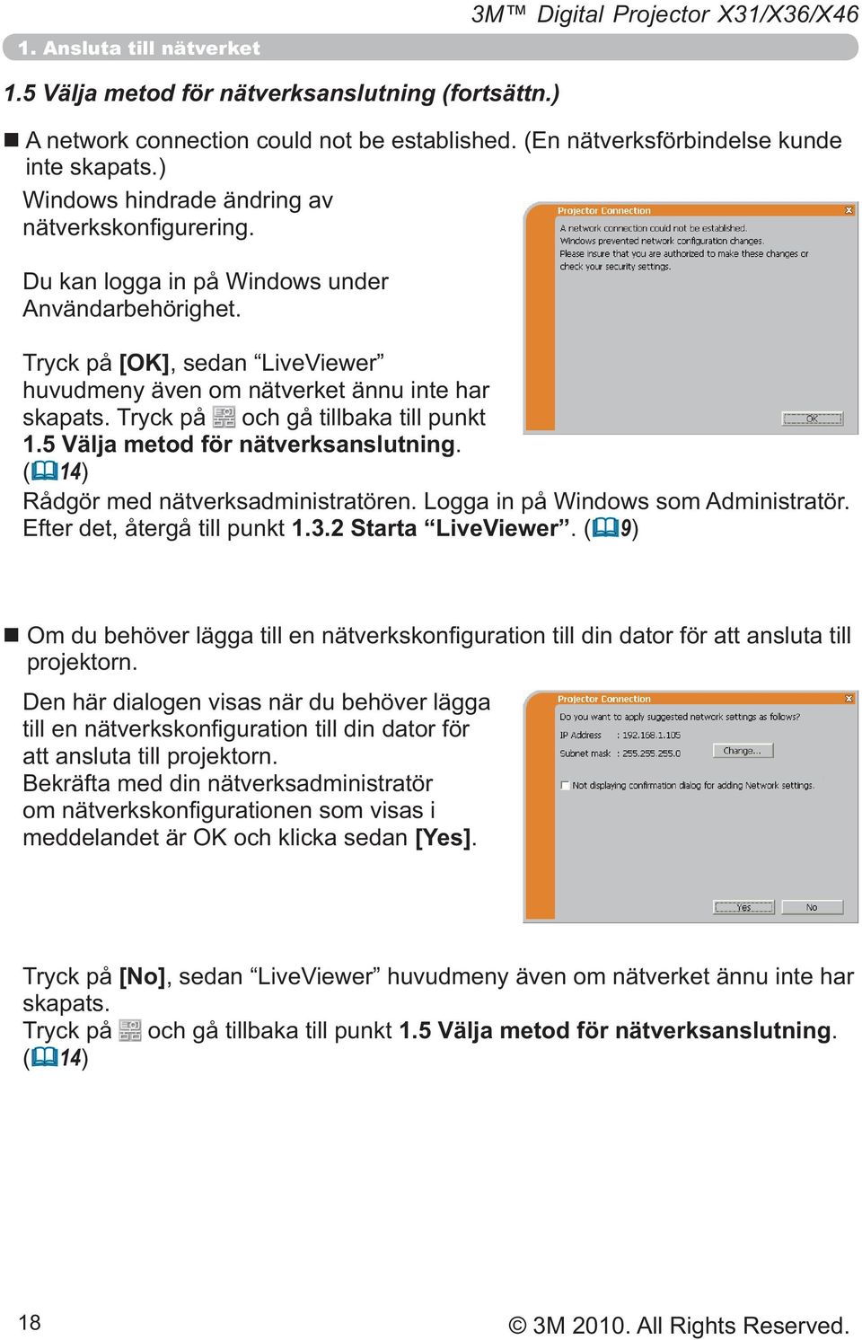 Tryck på [OK] huvudmeny även om nätverket ännu inte har skapats. Tryck på och gå tillbaka till punkt 1.5 Välja metod för nätverksanslutning.