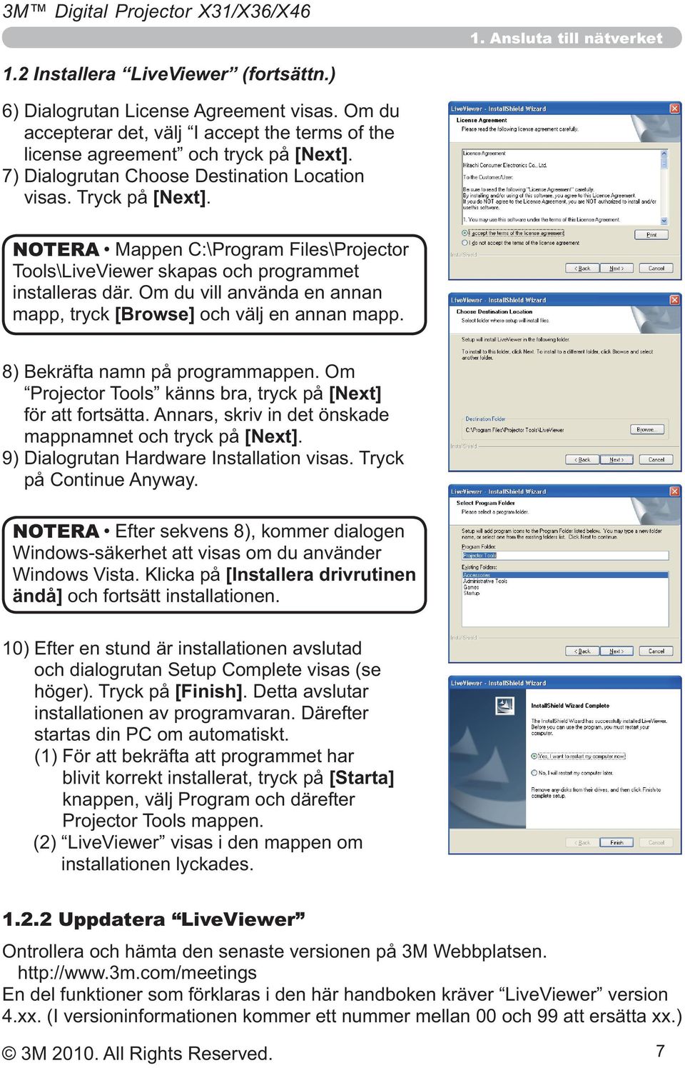 NOTERA Windows-säkerhet att visas om du använder [Installera drivrutinen ändå] och fortsätt installationen. höger). Tryck på [Finish].