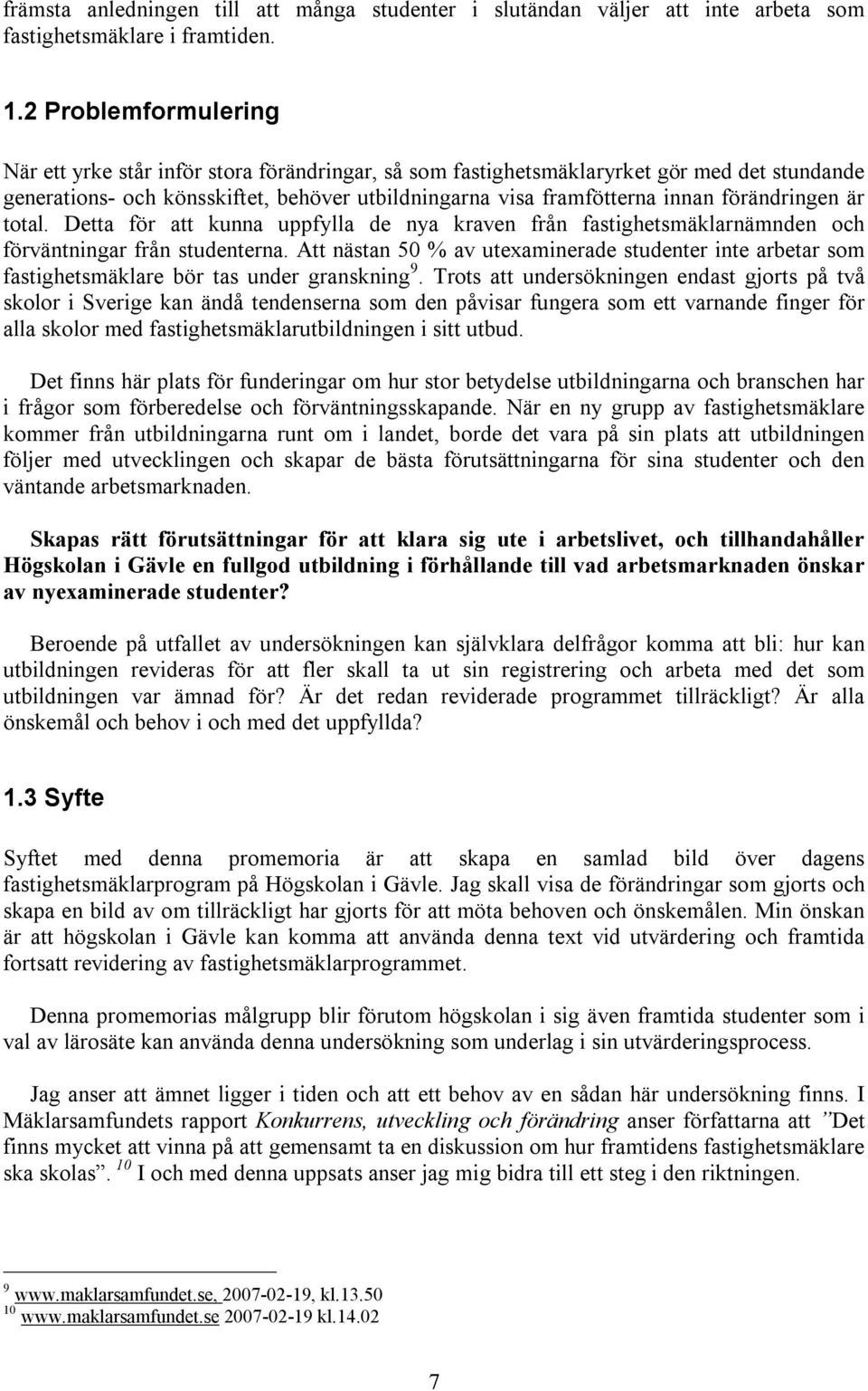 förändringen är total. Detta för att kunna uppfylla de nya kraven från fastighetsmäklarnämnden och förväntningar från studenterna.