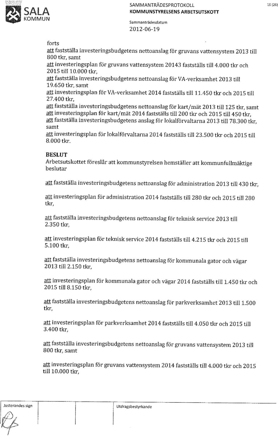 650 tkr, samt att investeringsplan för VA-verksamhet 2014 fastställs till 11.450 tkr och 2015 till 27.