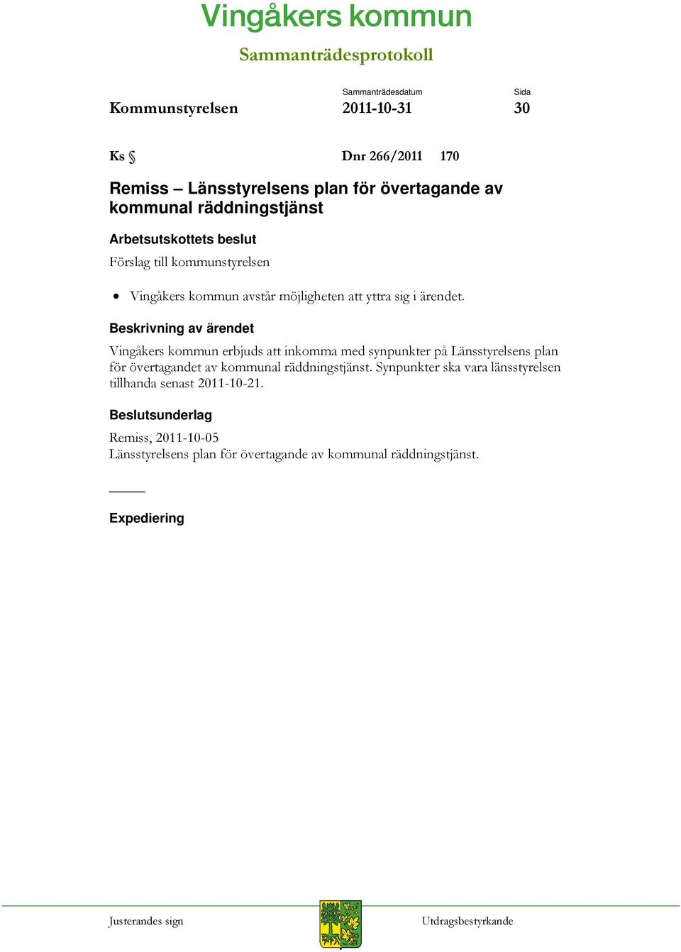 Beskrivning av ärendet Vingåkers kommun erbjuds att inkomma med synpunkter på Länsstyrelsens plan för övertagandet av kommunal räddningstjänst.