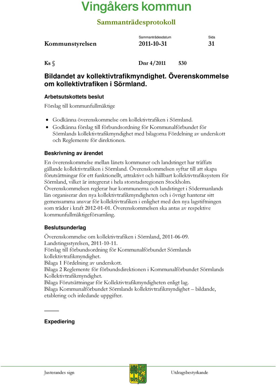 Godkänna förslag till förbundsordning för Kommunalförbundet för Sörmlands kollektivtrafikmyndighet med bilagorna Fördelning av underskott och Reglemente för direktionen.