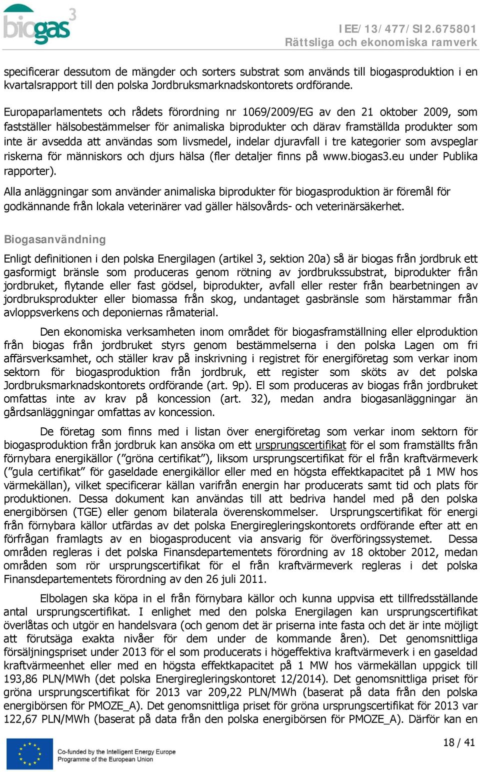 användas som livsmedel, indelar djuravfall i tre kategorier som avspeglar riskerna för människors och djurs hälsa (fler detaljer finns på www.biogas3.eu under Publika rapporter).