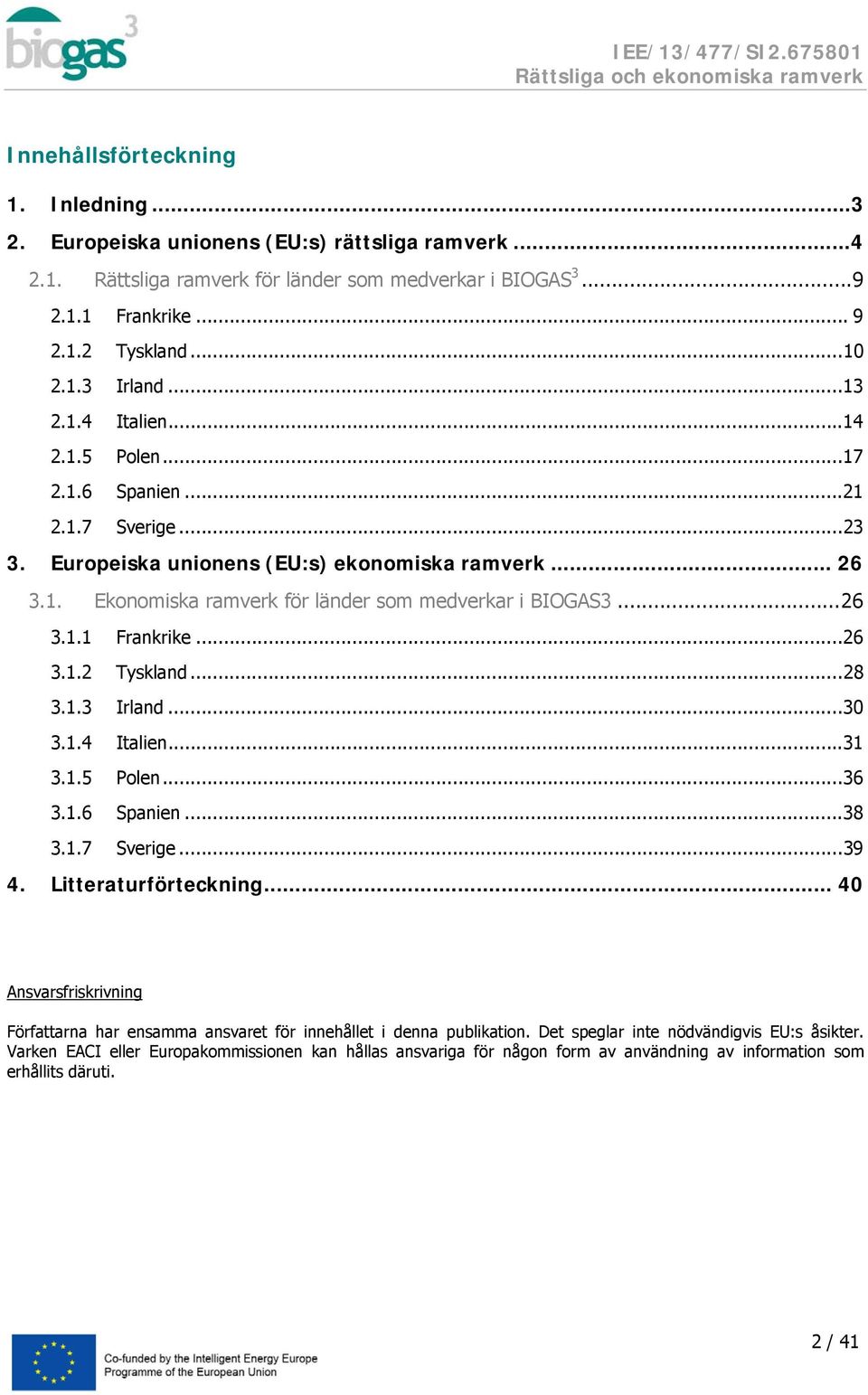 ..26 3.1.2 Tyskland...28 3.1.3 Irland...30 3.1.4 Italien...31 3.1.5 Polen...36 3.1.6 Spanien...38 3.1.7 Sverige...39 4. Litteraturförteckning.